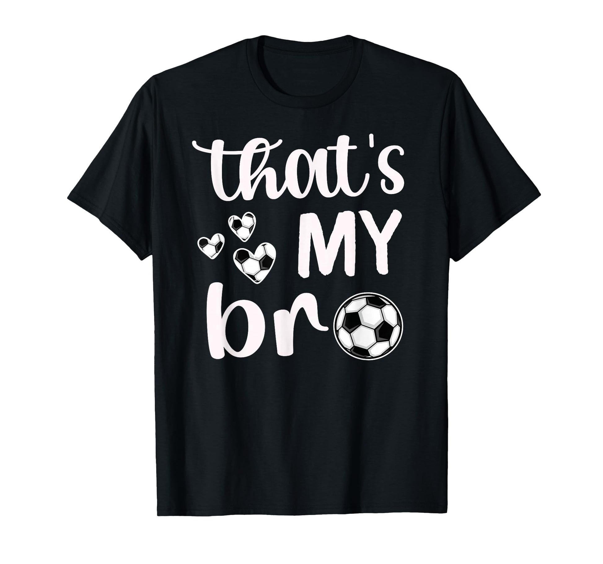 Thats My Bro Soccer Sister Soccer T-Shirt - Novelty Apparel Men Women - T-Shirt, Sweatshirt, Hoodie