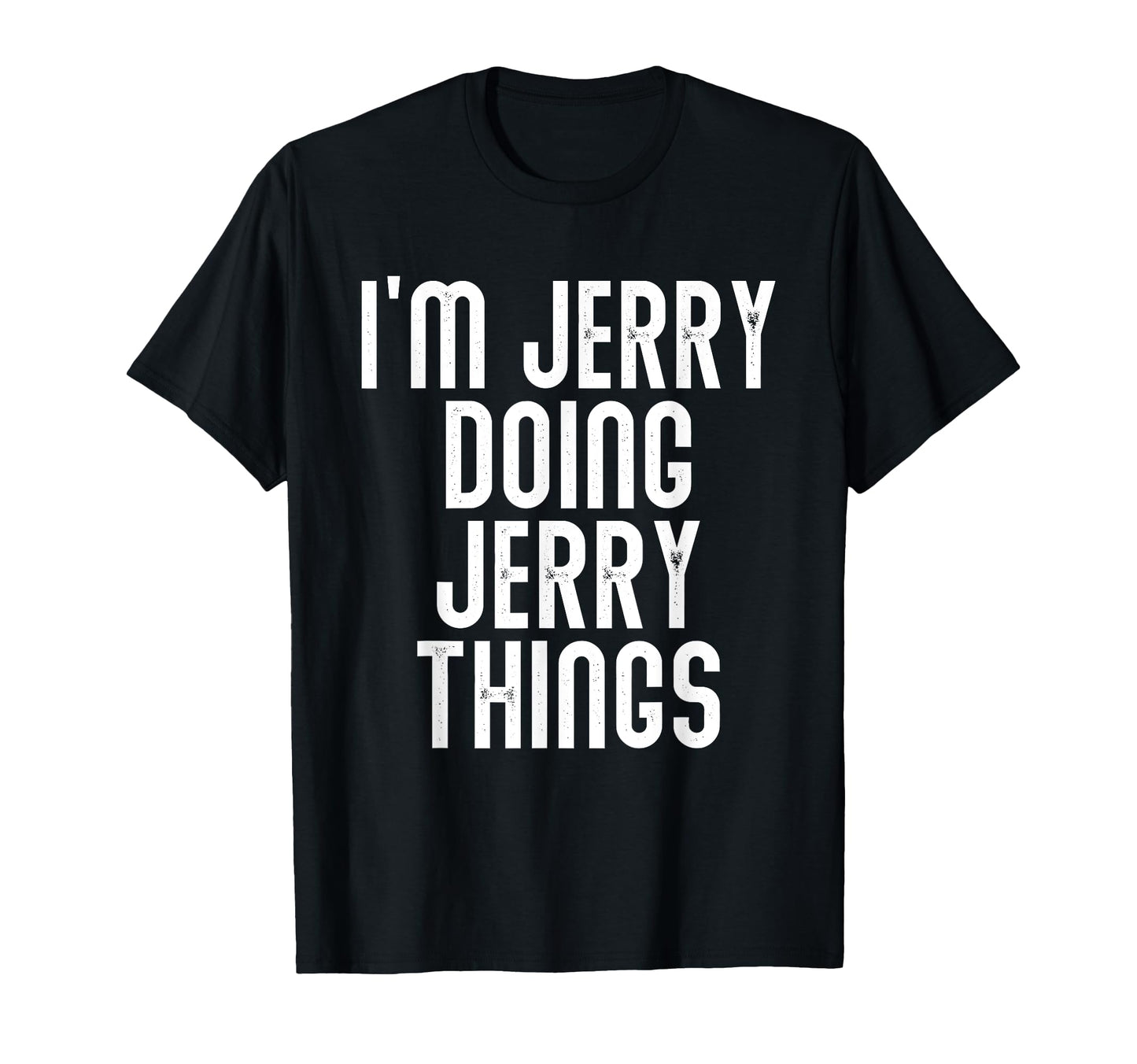 Im Jerry Doing Jerry Things Funny T-Shirt - Unique Graphic Men Women - T-Shirt, Sweatshirt, Hoodie