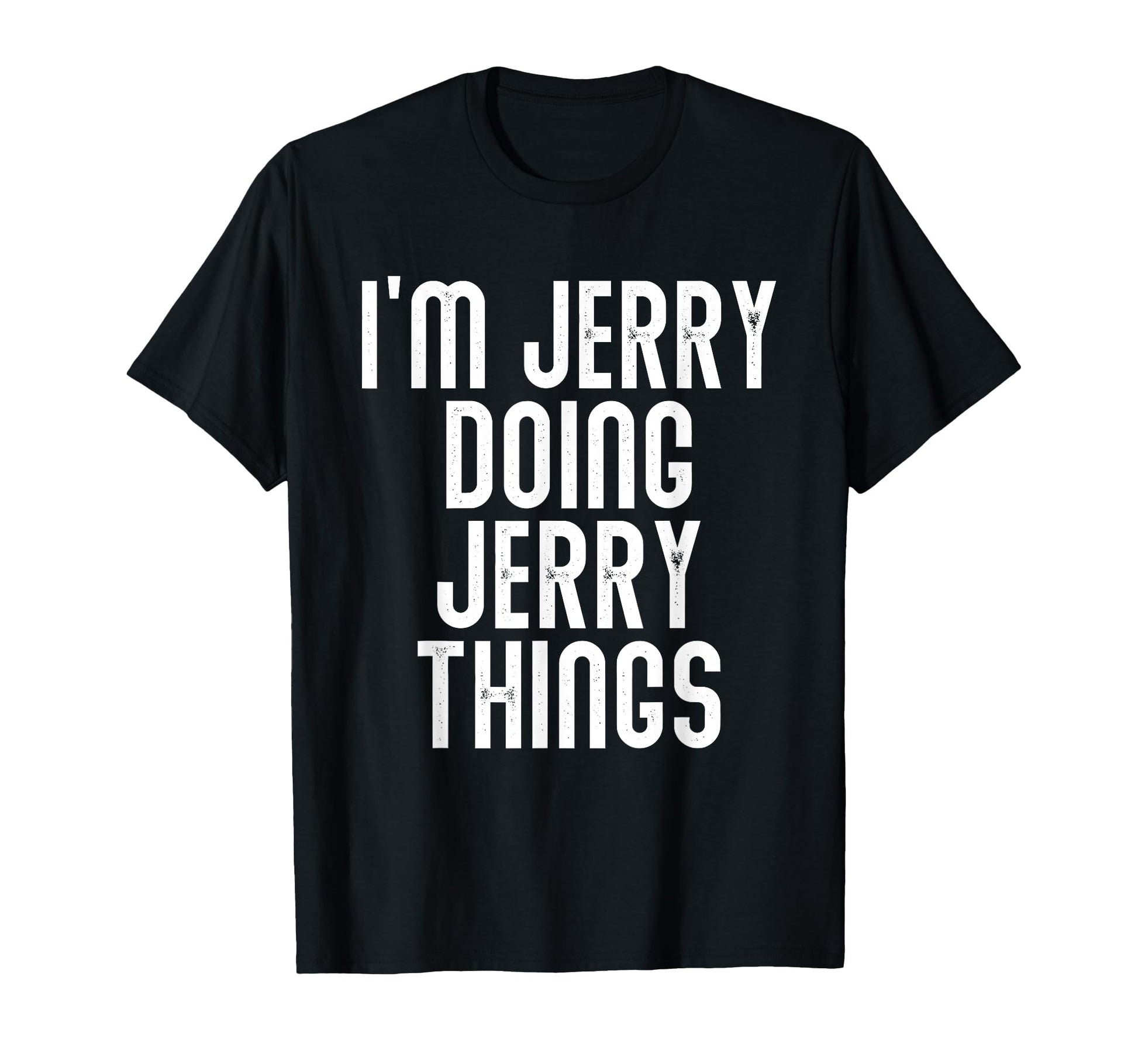 Im Jerry Doing Jerry Things Funny T-Shirt - Unique Graphic Men Women - T-Shirt, Sweatshirt, Hoodie