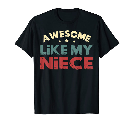 Awesome Like My Niece Funny Fathers Day T-Shirt - Trendy Graphic Unisex - T-Shirt, Sweatshirt, Hoodie