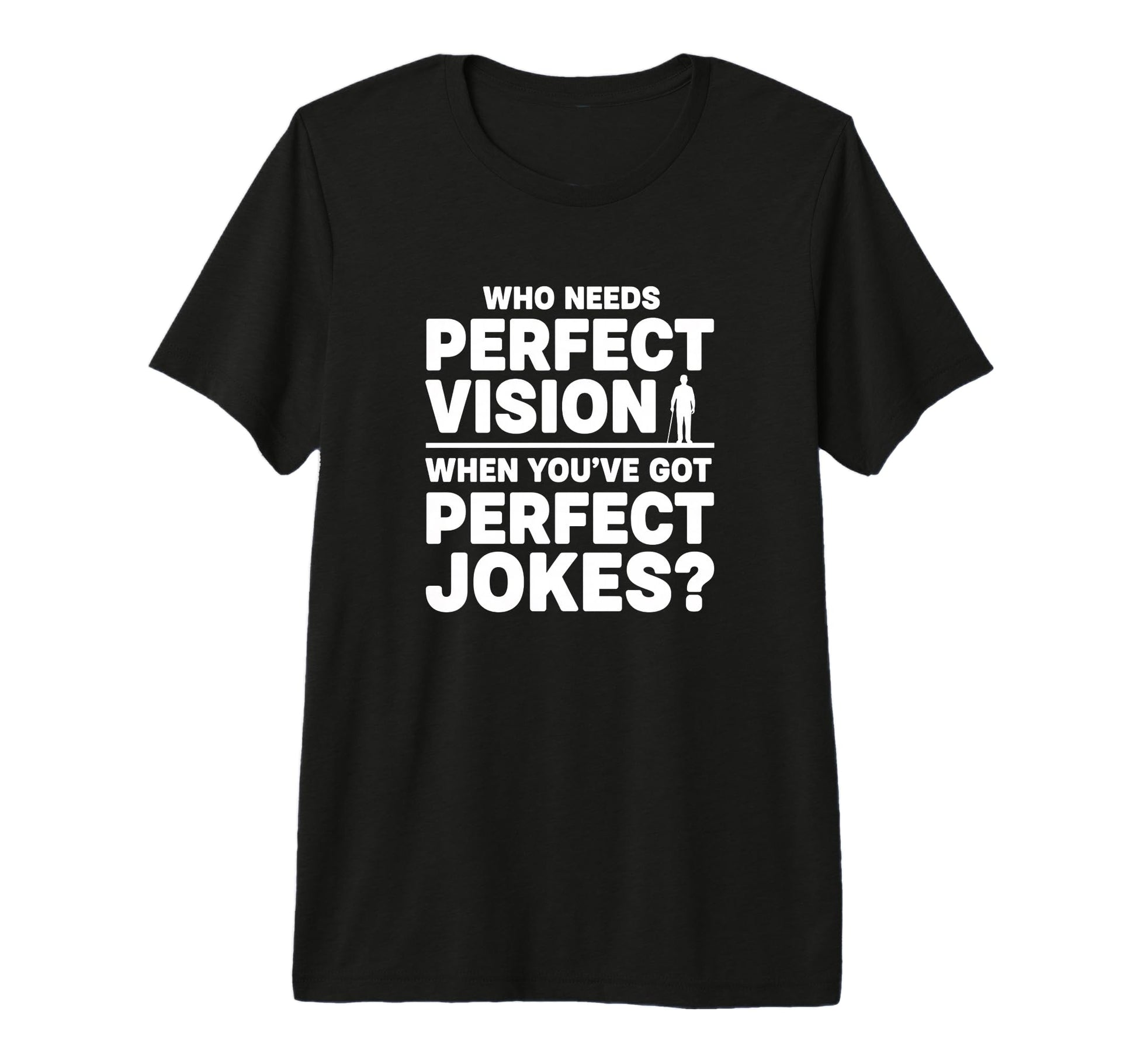 Who Needs Vision When Youve Got Jokes T-Shirt - Streetwear Style Men Women - T-Shirt, Sweatshirt, Hoodie