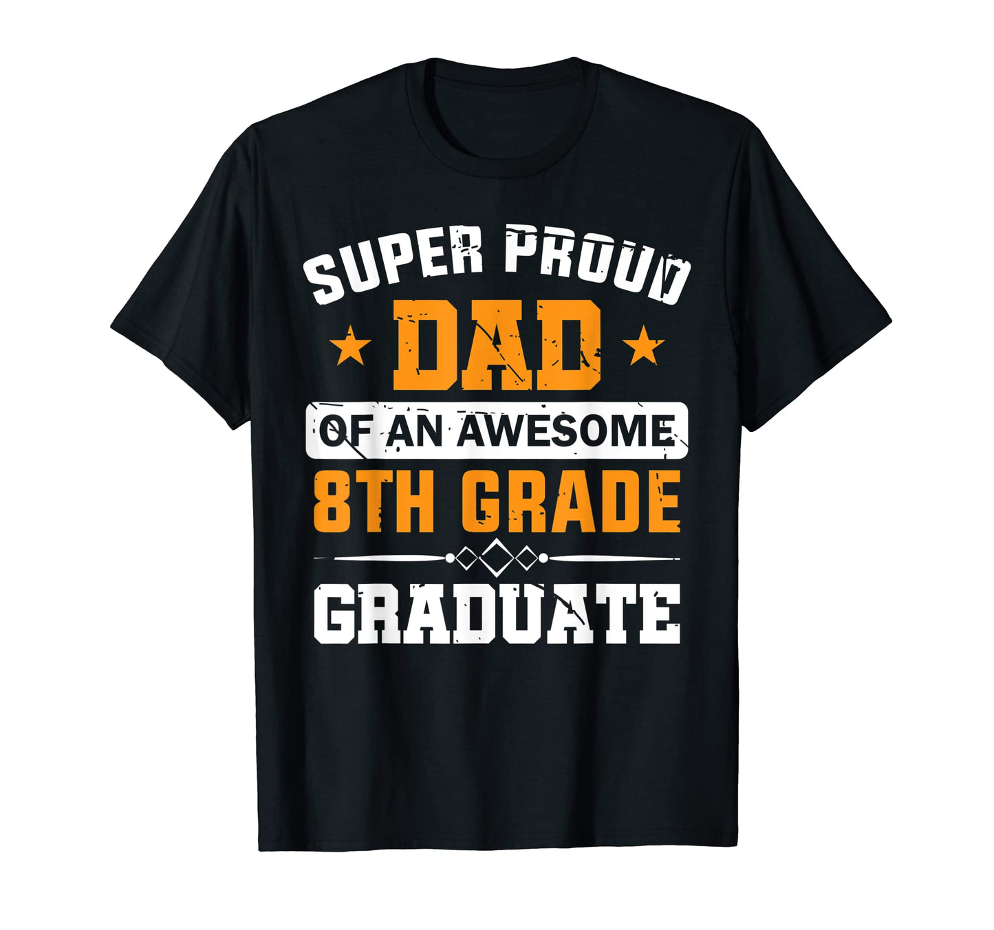 Mens Super Proud Dad Awesome 8Th Grade T-Shirt - Unique Graphic Men Women - T-Shirt, Sweatshirt, Hoodie