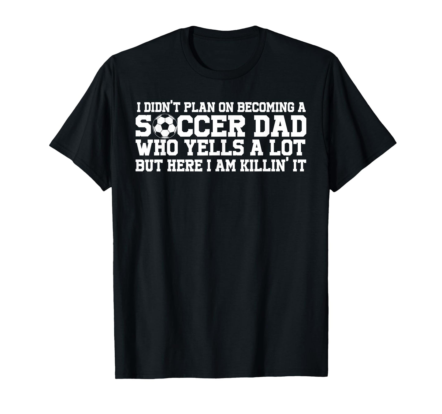 I Didnt Plan Becoming Soccer Dad Soccer T-Shirt - Unique Graphic Men Women - T-Shirt, Sweatshirt, Hoodie