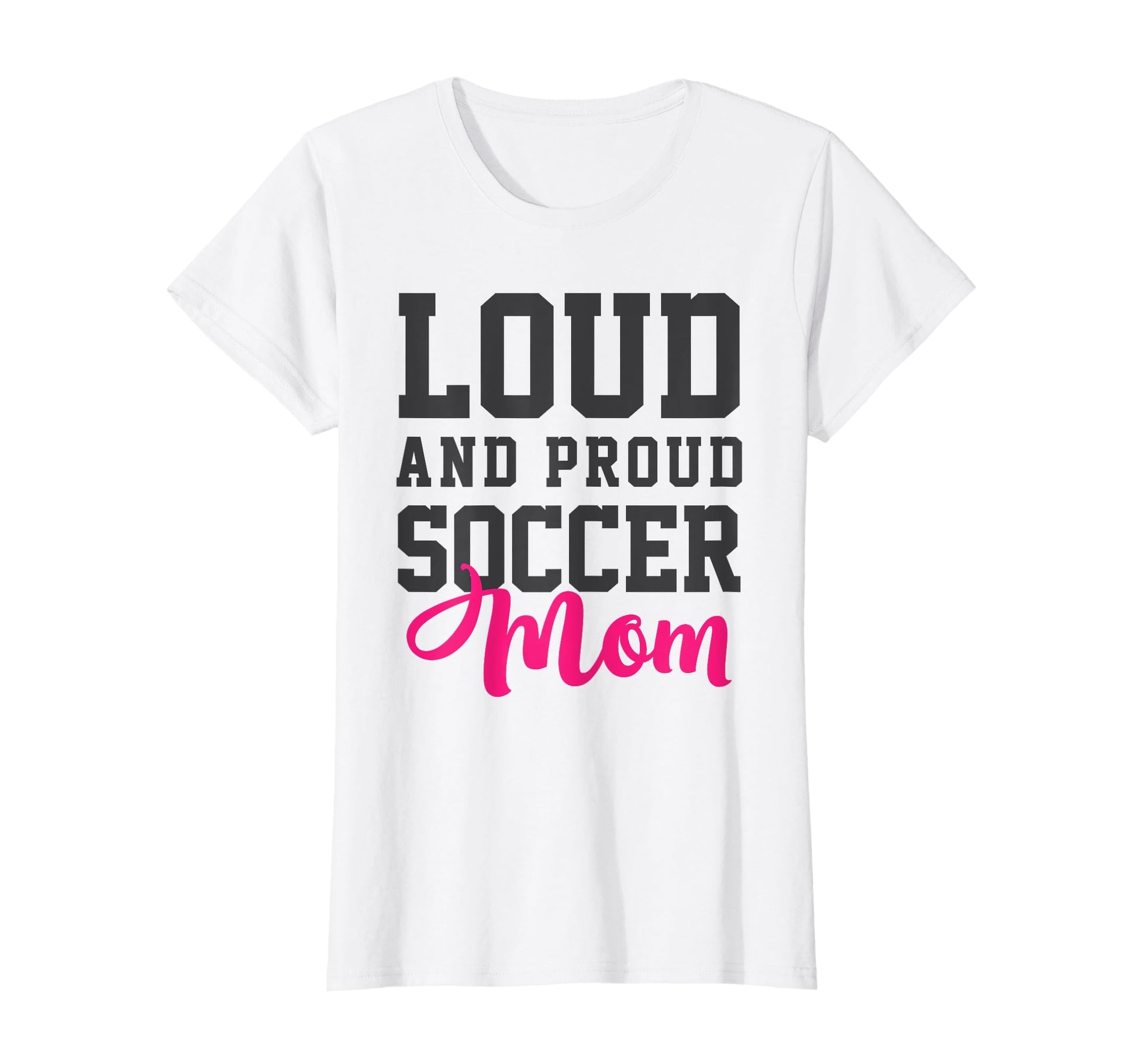 Loud Proud Soccer Mom T-Shirt - Aesthetic Graphic for Adults - T-Shirt, Sweatshirt, Hoodie