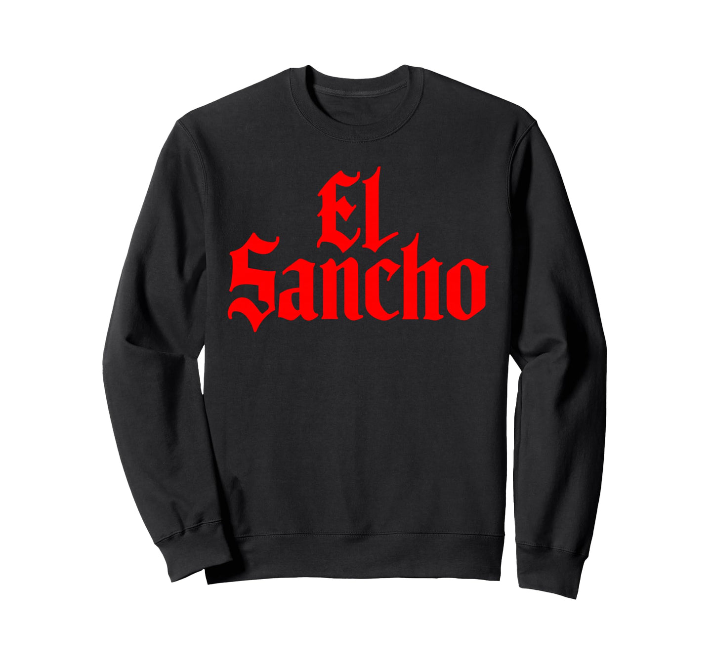 El Sancho Funny Mexican Sweatshirt - Fun Novelty Design Men Women - T-Shirt, Sweatshirt, Hoodie