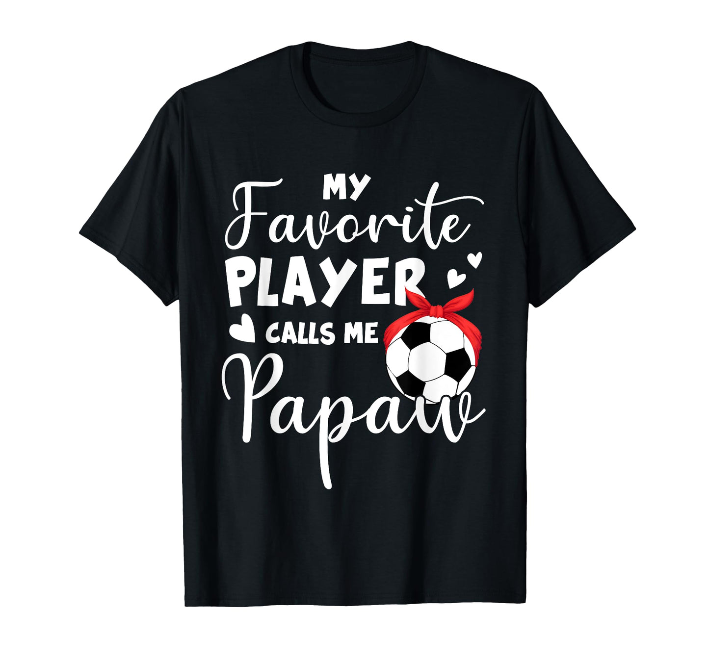 My Favorite Player Calls Me Papaw T-Shirt - Novelty Apparel Men Women - T-Shirt, Sweatshirt, Hoodie