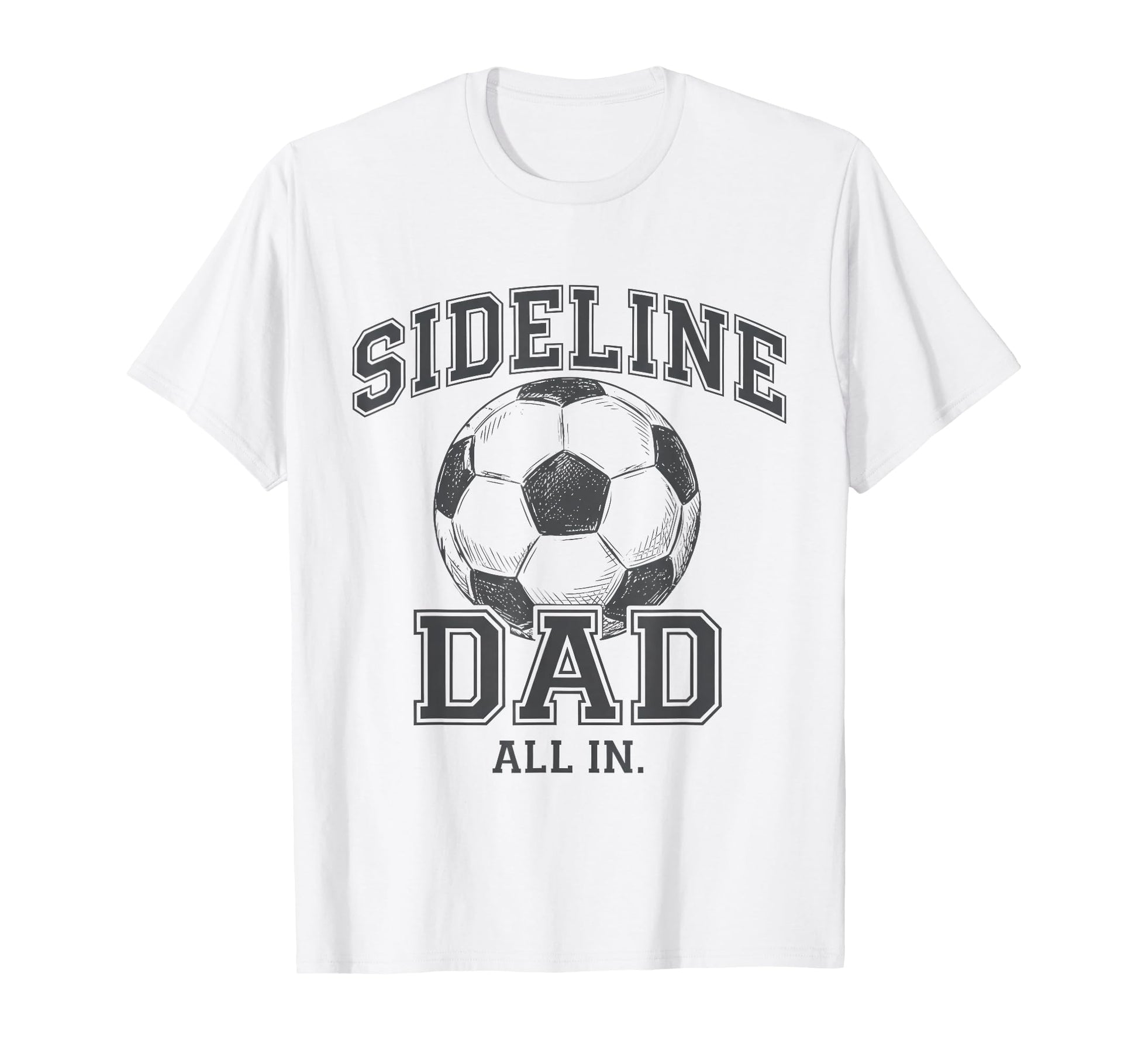Sideline Dad Family Matching Soccer Dad T-Shirt - Graphic Print Men Women - T-Shirt, Sweatshirt, Hoodie