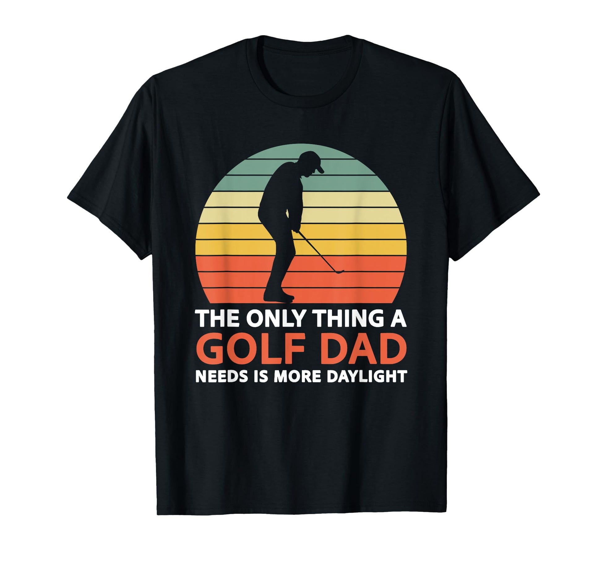 Only Thing Golf Dad Needs Father T-Shirt - Graphic Print Men Women - T-Shirt, Sweatshirt, Hoodie