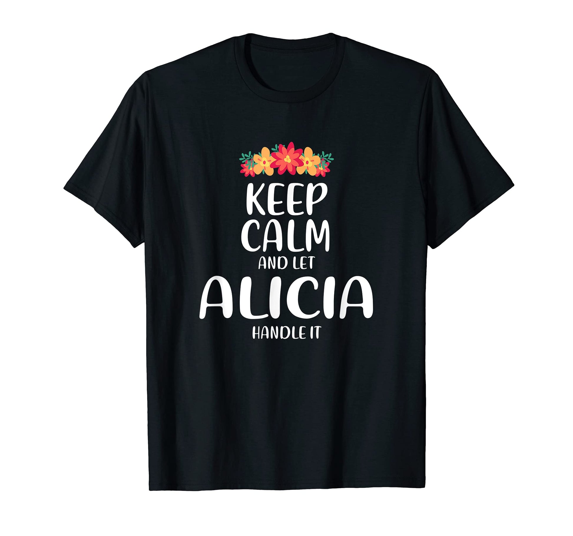Alicia Keep Calm Personalized Name Memes T-Shirt - Graphic Print Unisex - T-Shirt, Sweatshirt, Hoodie