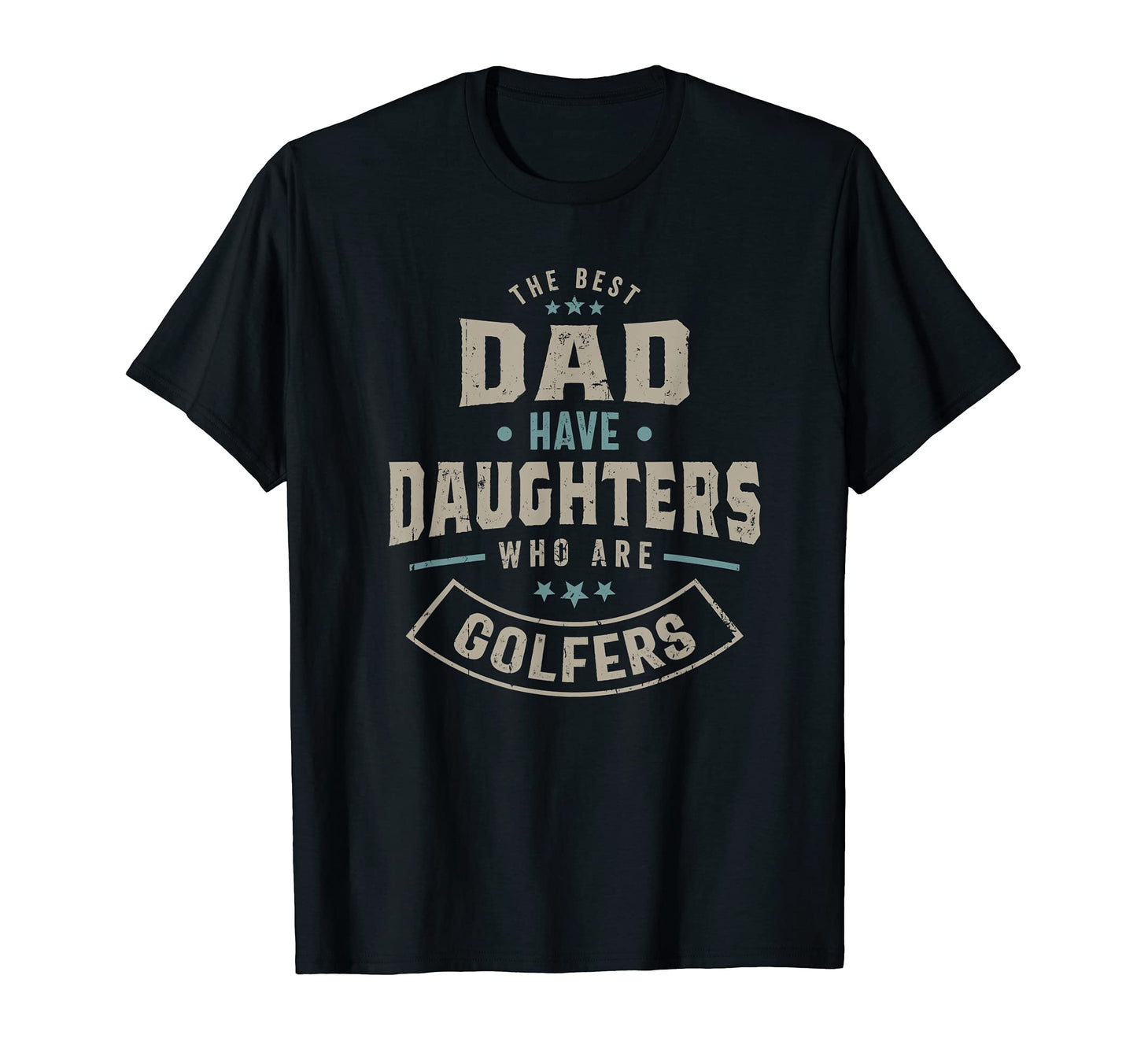 Best Dad Have Daughters Who Are T-Shirt - Casual Everyday Wear Unisex - T-Shirt, Sweatshirt, Hoodie