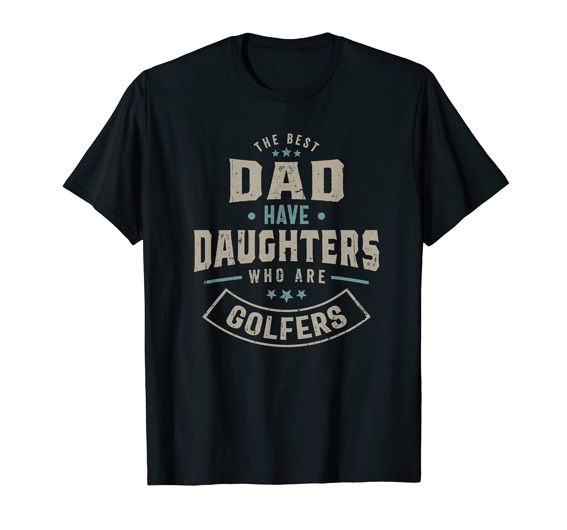 Best Dad Have Daughters Who Are T-Shirt - Casual Everyday Wear Unisex - T-Shirt, Sweatshirt, Hoodie