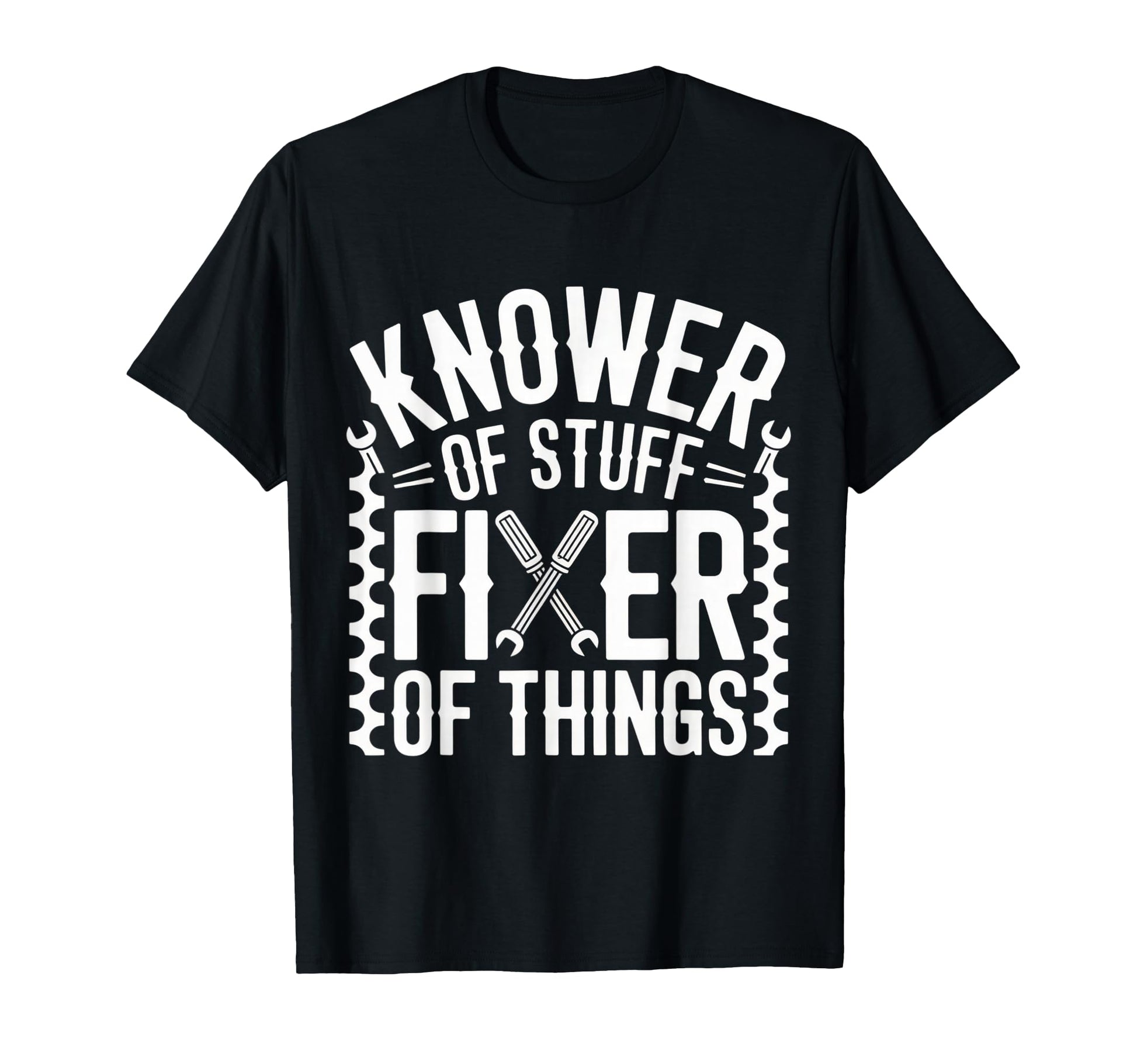 Funny Knower Stuff Fixer Upper Dad T-Shirt - Casual Everyday Wear Unisex - T-Shirt, Sweatshirt, Hoodie
