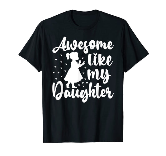 Awesome Like My Daughter Funny Fathers Day T-Shirt - Trendy Graphic Unisex - T-Shirt, Sweatshirt, Hoodie