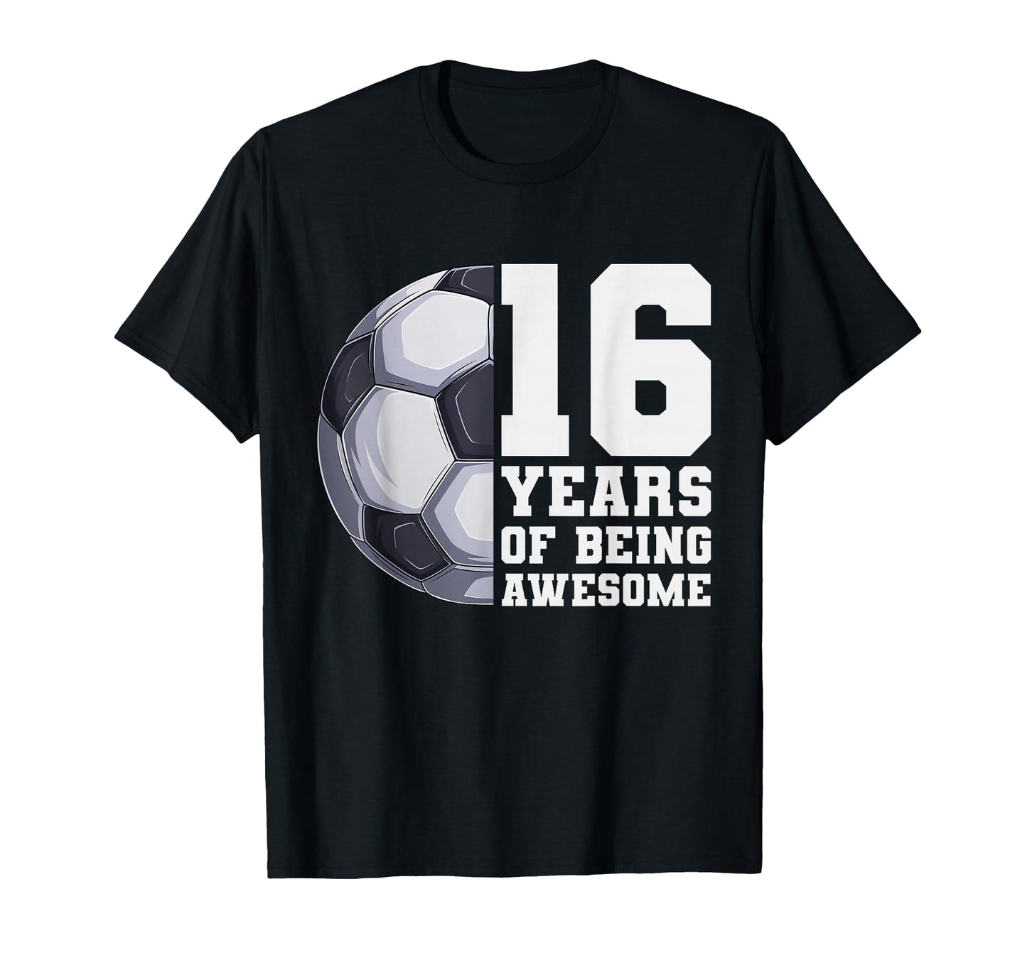 16 Years Being Awesome Soccer 16Th T-Shirt - Minimalist Print Unisex - T-Shirt, Sweatshirt, Hoodie