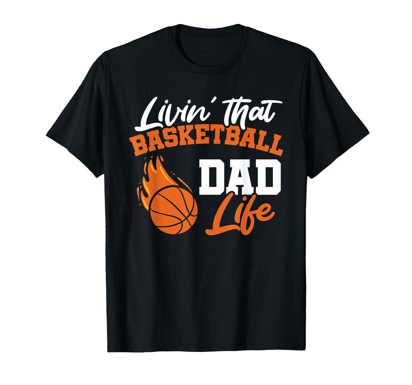 Livin That Basketball Dad Life T-Shirt - Casual Everyday Wear Men Women - T-Shirt, Sweatshirt, Hoodie