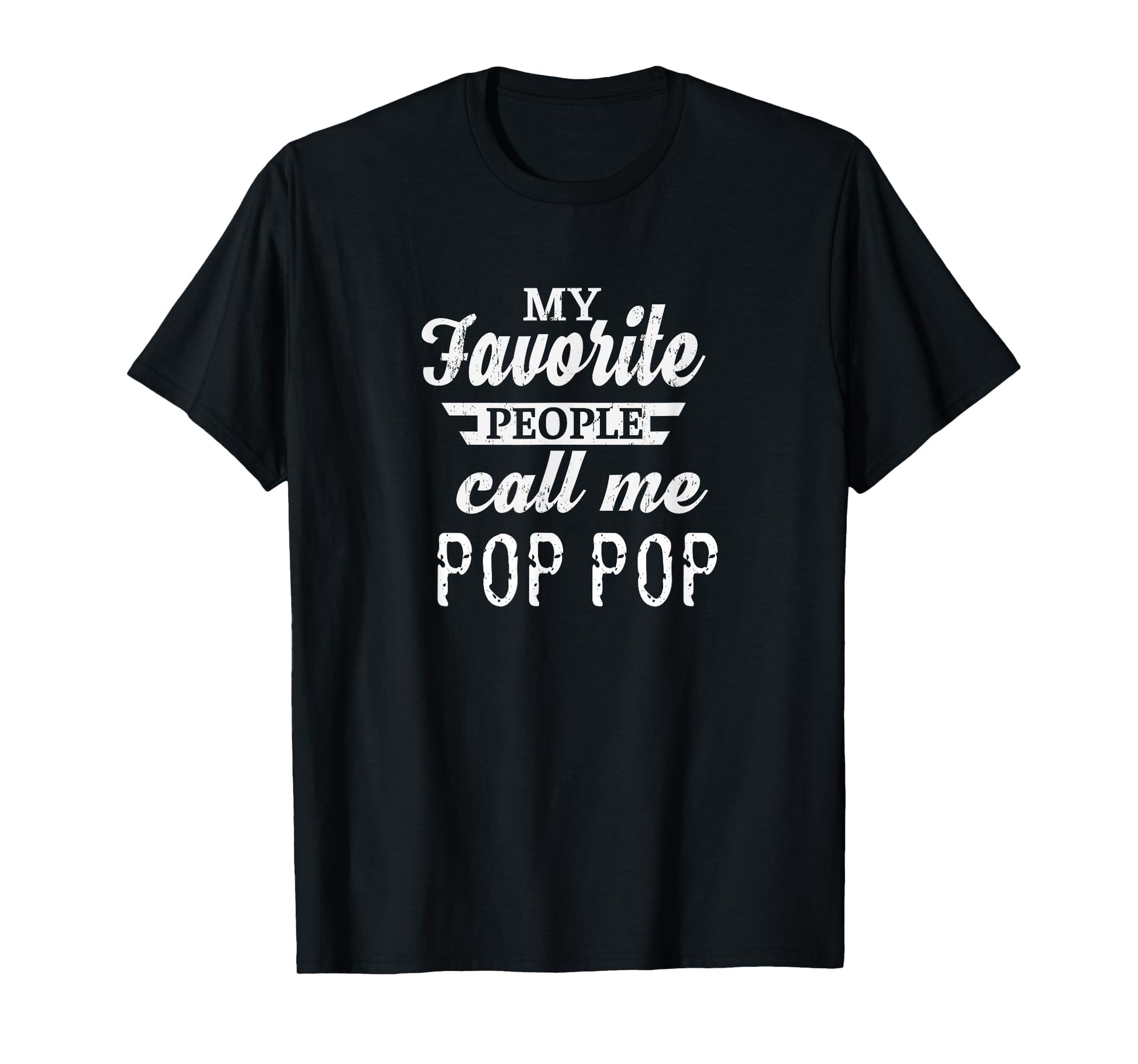 My Favorite People Call Me Pop Pop Grandpa T-Shirt - Unique Graphic Unisex - T-Shirt, Sweatshirt, Hoodie