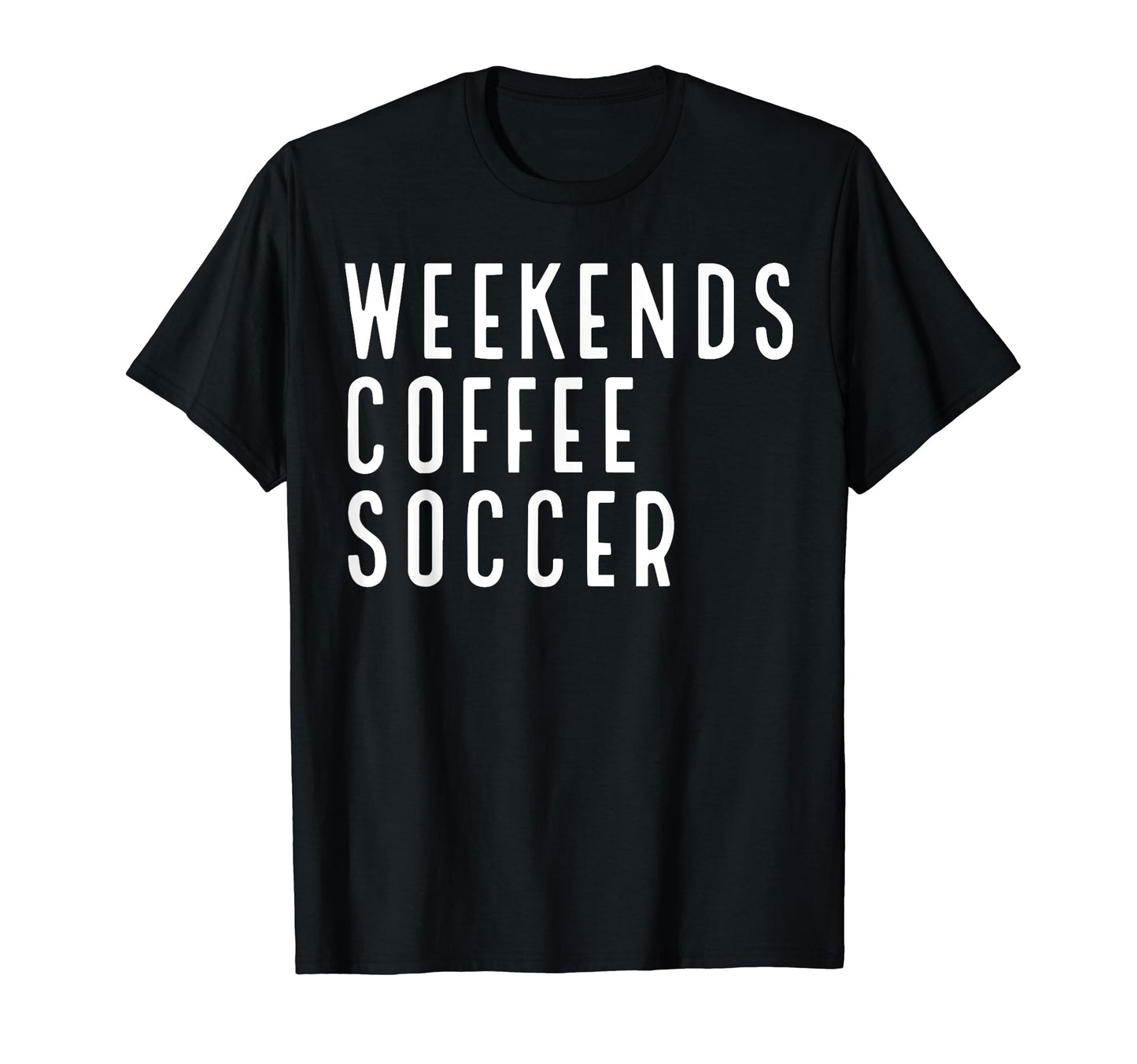 Weekend Drink Coffee Soccer 4 T Shir T Hoodie - Trendy Graphic for Adults - T-Shirt, Sweatshirt, Hoodie
