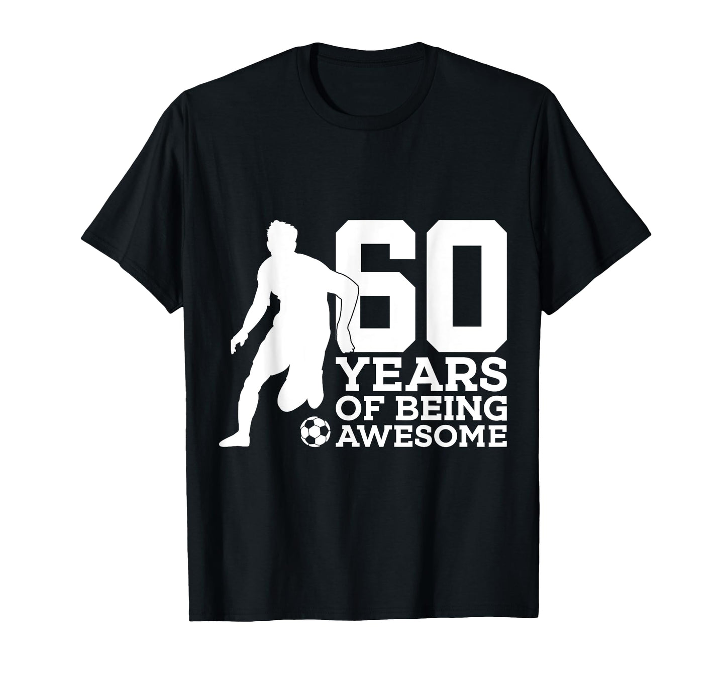 60 Years Being Awesome Soccer 60Th T-Shirt - Custom Art Print for Adults - T-Shirt, Sweatshirt, Hoodie