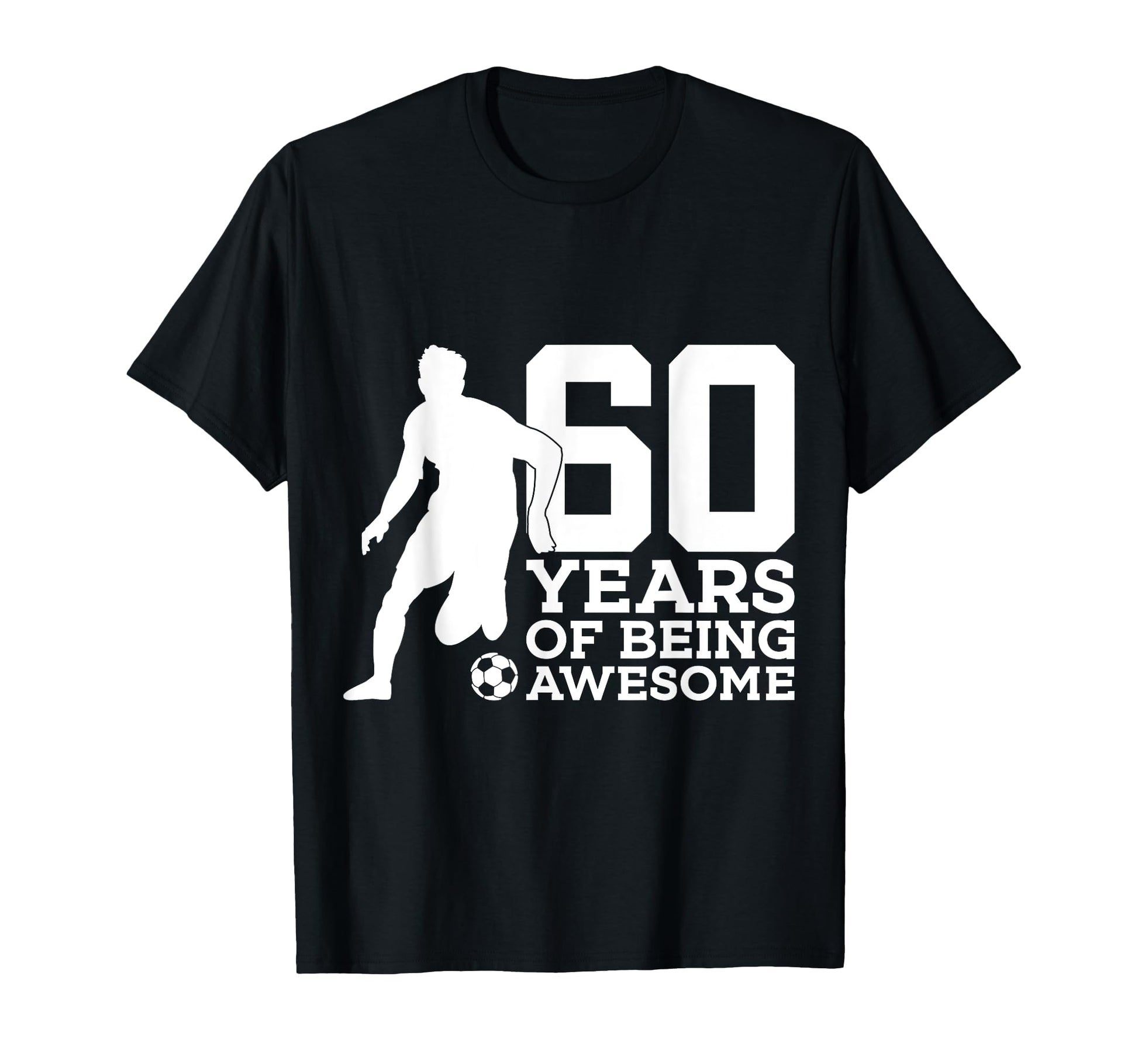 60 Years Being Awesome Soccer 60Th T-Shirt - Custom Art Print for Adults - T-Shirt, Sweatshirt, Hoodie