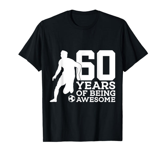 60 Years Being Awesome Soccer 60Th T-Shirt - Custom Art Print for Adults - T-Shirt, Sweatshirt, Hoodie