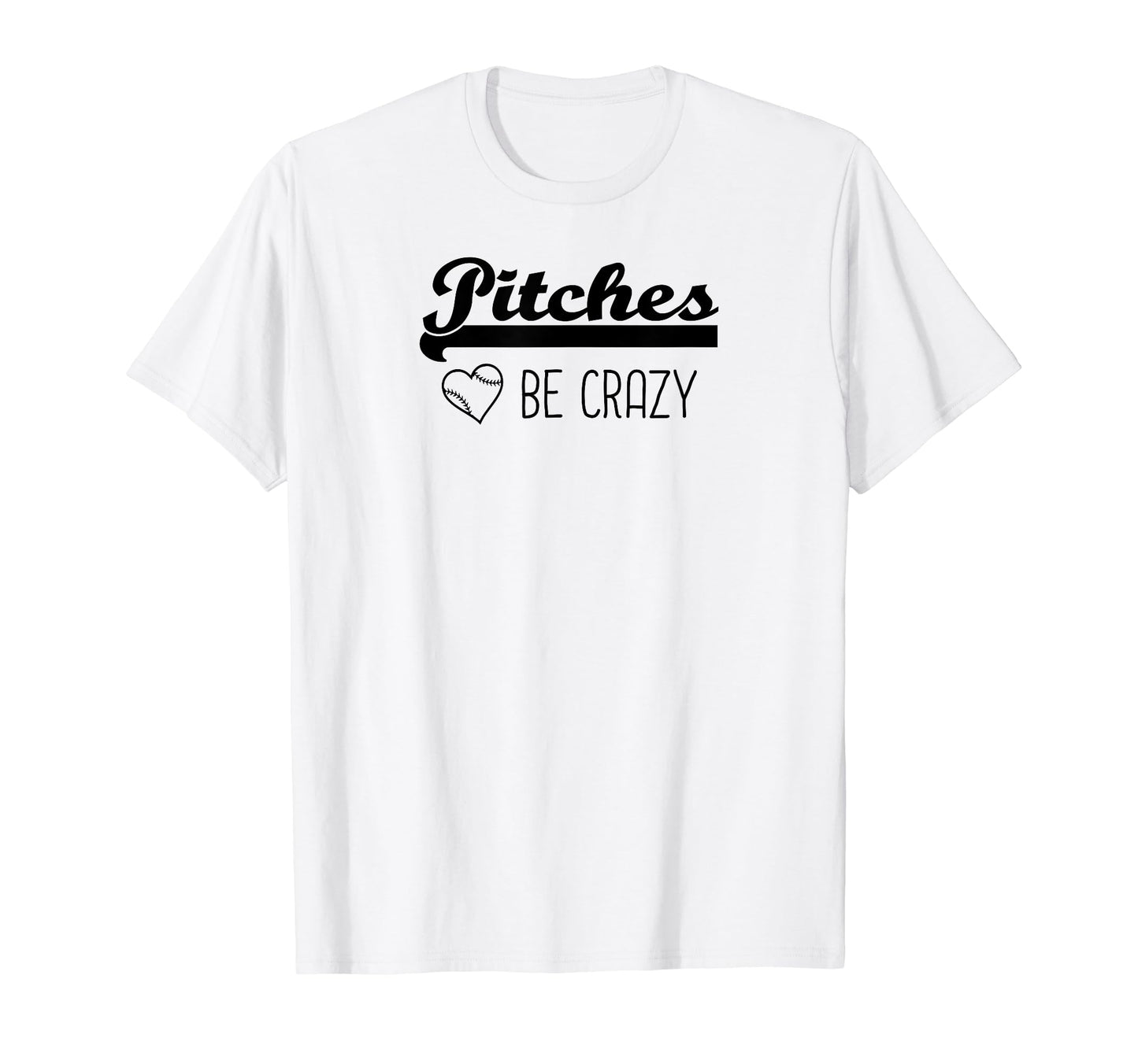 Pitches Be Crazy Funny Baseball T-Shirt - Unique Graphic for Adults - T-Shirt, Sweatshirt, Hoodie
