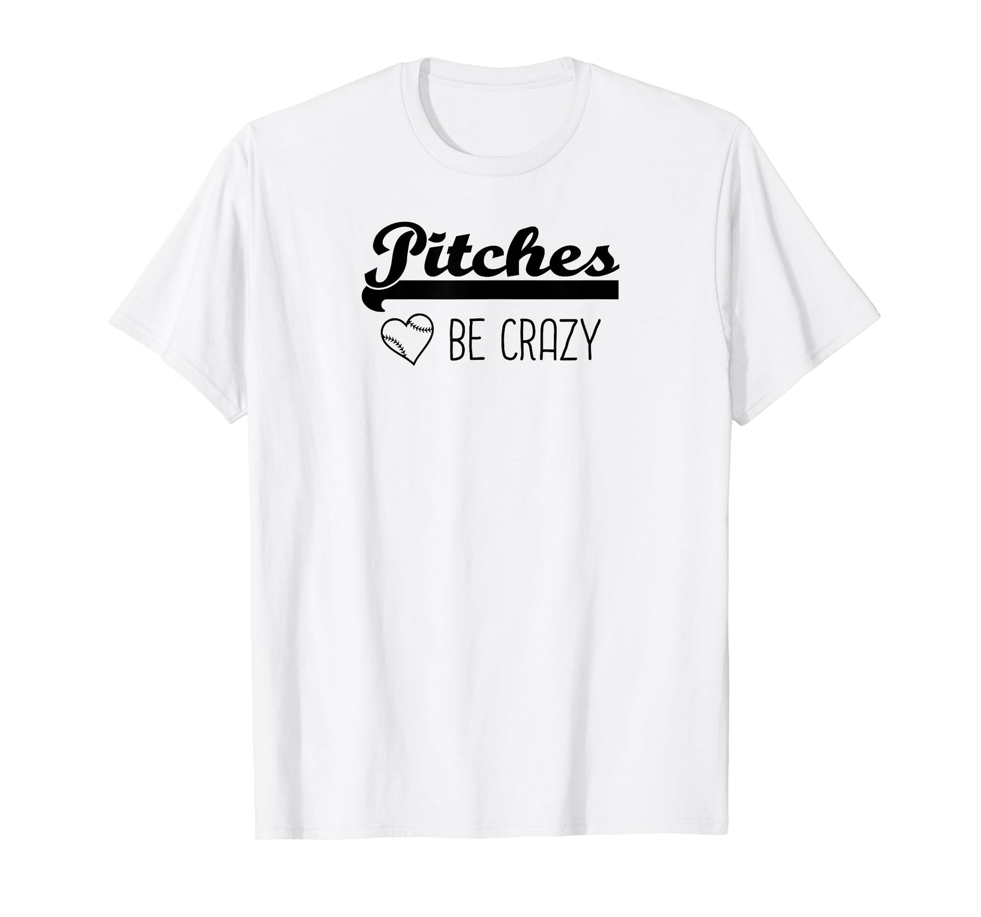 Pitches Be Crazy Funny Baseball T-Shirt - Unique Graphic for Adults - T-Shirt, Sweatshirt, Hoodie