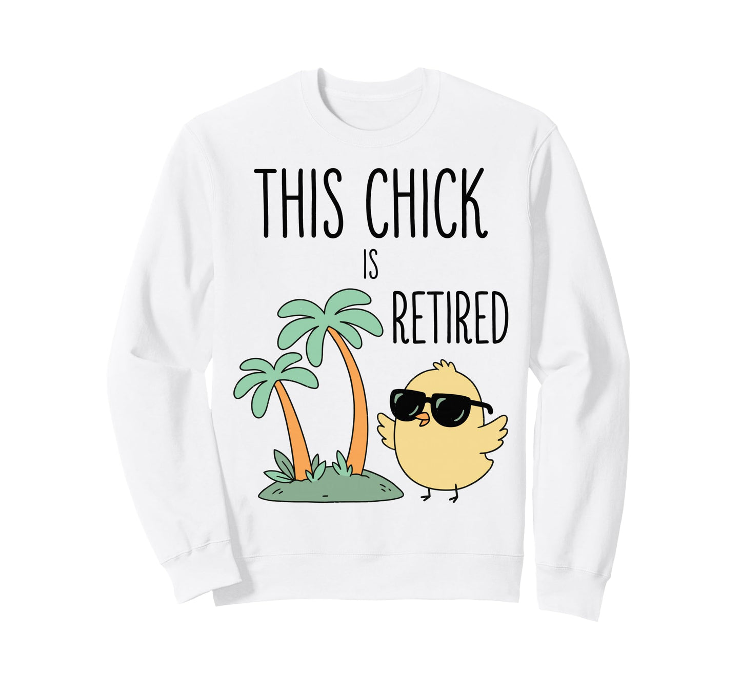 This Chick Is Retired Retirement Sweatshirt - Aesthetic Graphic Men Women - T-Shirt, Sweatshirt, Hoodie