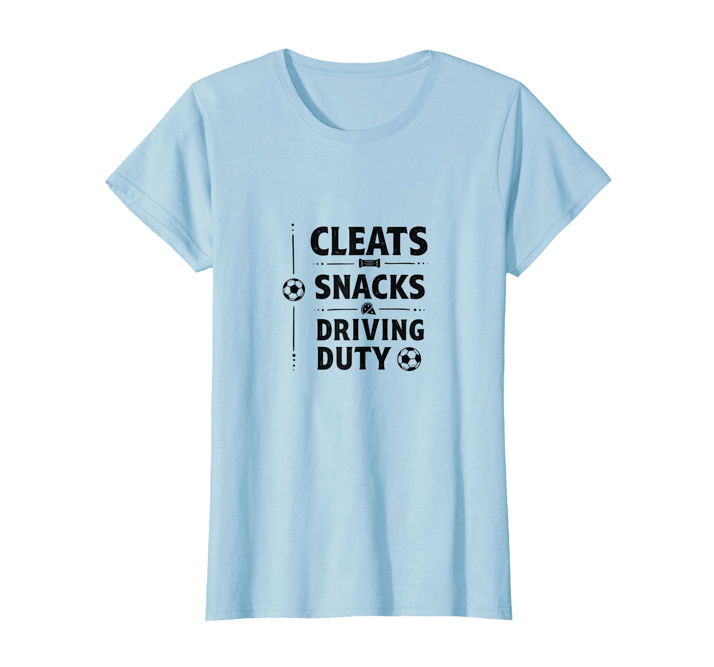 Cleats Snacks Driving Duty Soccer Mom T-Shirt - Trendy Graphic Unisex - T-Shirt, Sweatshirt, Hoodie