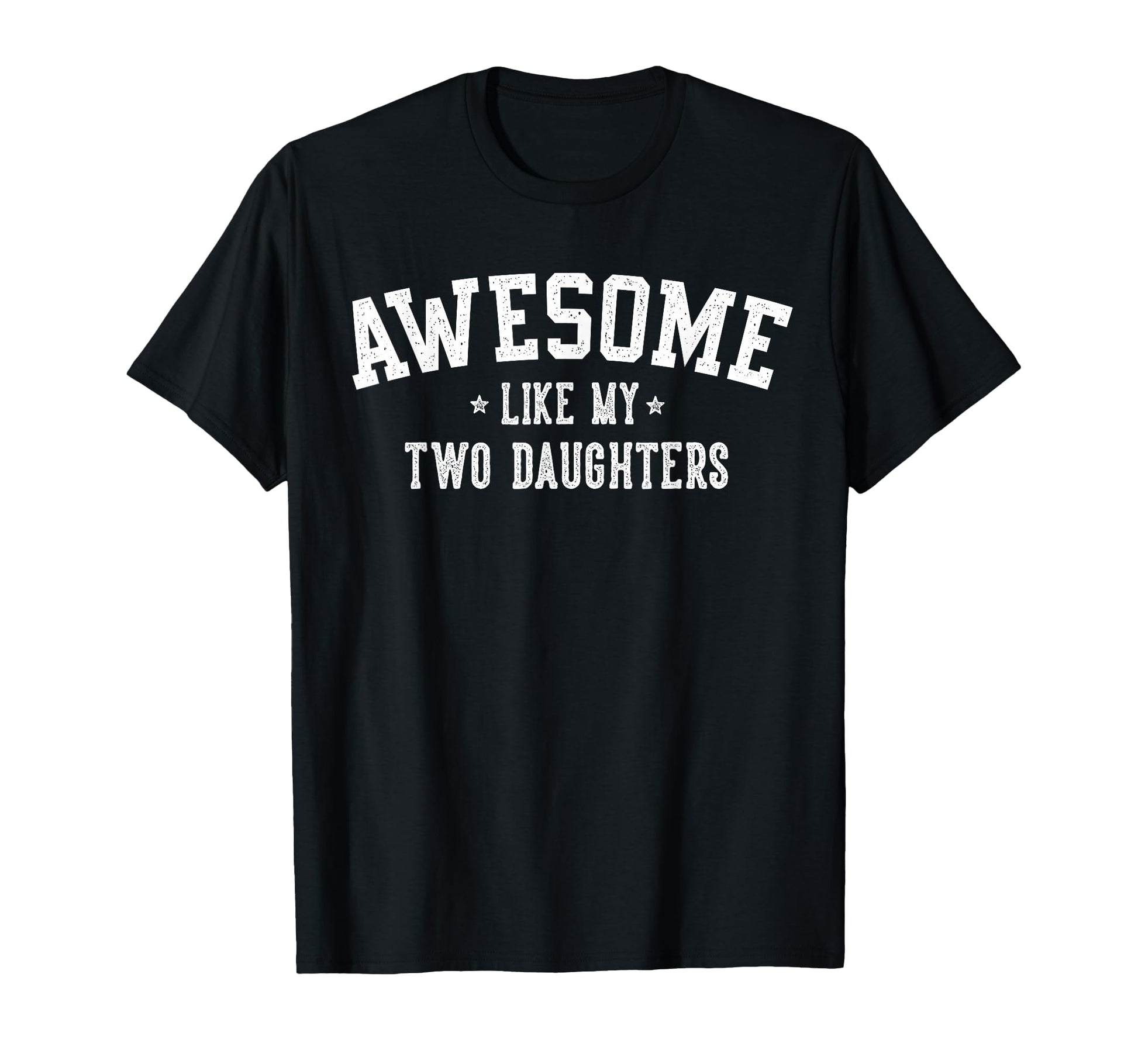 Awesome Like My Two Daughters Gifts Dad T-Shirt - Novelty Apparel Unisex - T-Shirt, Sweatshirt, Hoodie