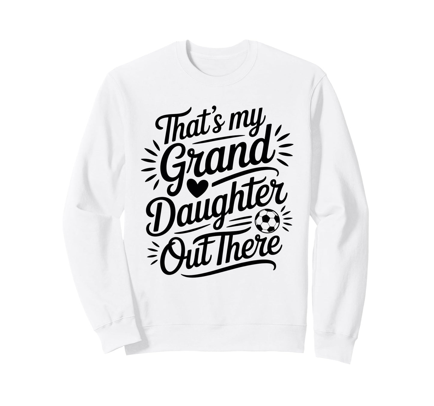 Thats My Granddaughter Out There Soccer Sweatshirt - Unique Graphic Unisex - T-Shirt, Sweatshirt, Hoodie