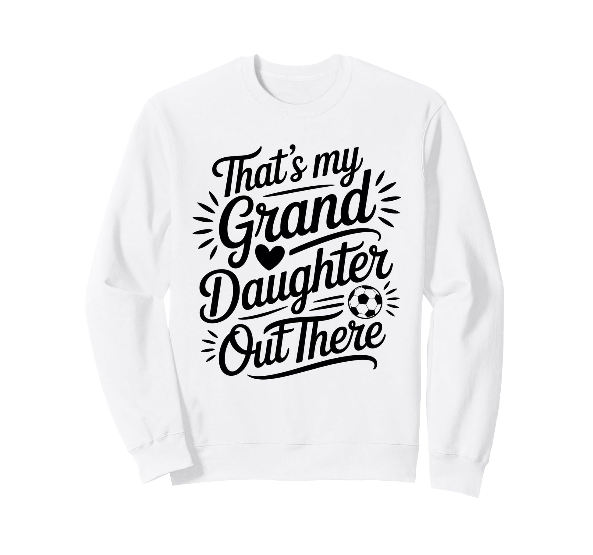 Thats My Granddaughter Out There Soccer Sweatshirt - Unique Graphic Unisex - T-Shirt, Sweatshirt, Hoodie