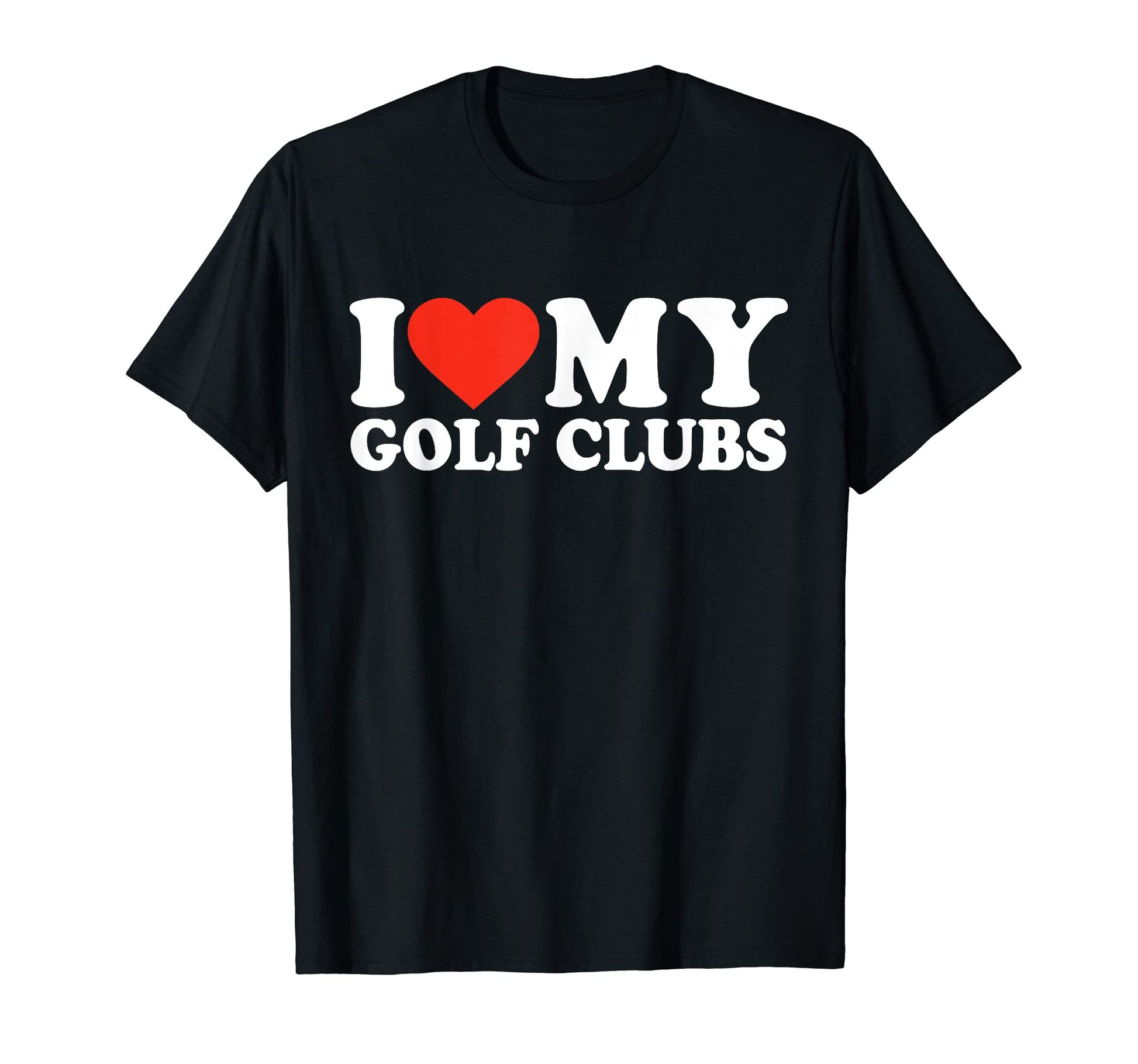 Funny Golf Love Golf Clubs Golfing T-Shirt - Casual Everyday Wear Unisex - T-Shirt, Sweatshirt, Hoodie