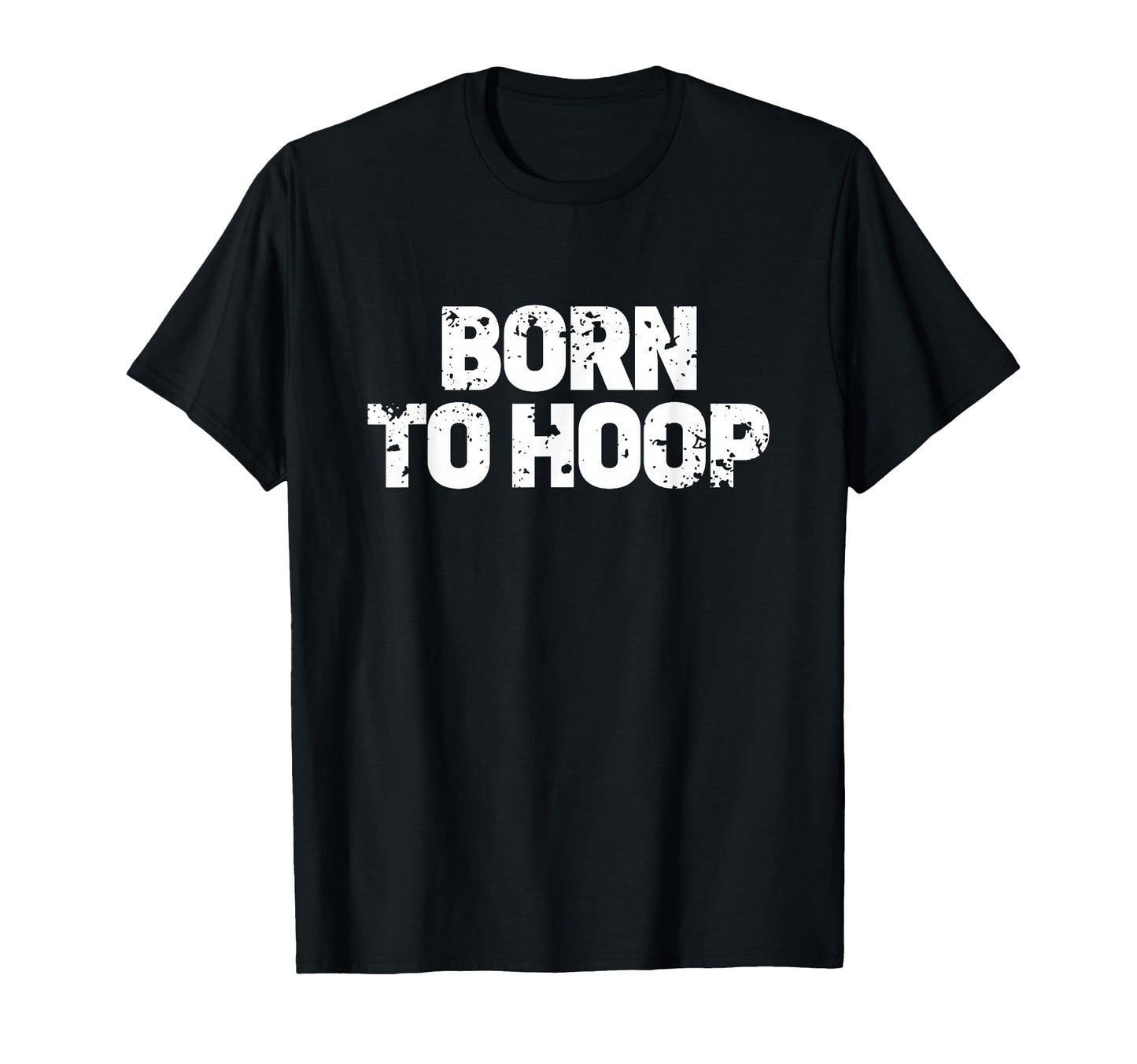 Born To Hoop Basketball Hooper T-Shirt - Fun Novelty Design Unisex - T-Shirt, Sweatshirt, Hoodie