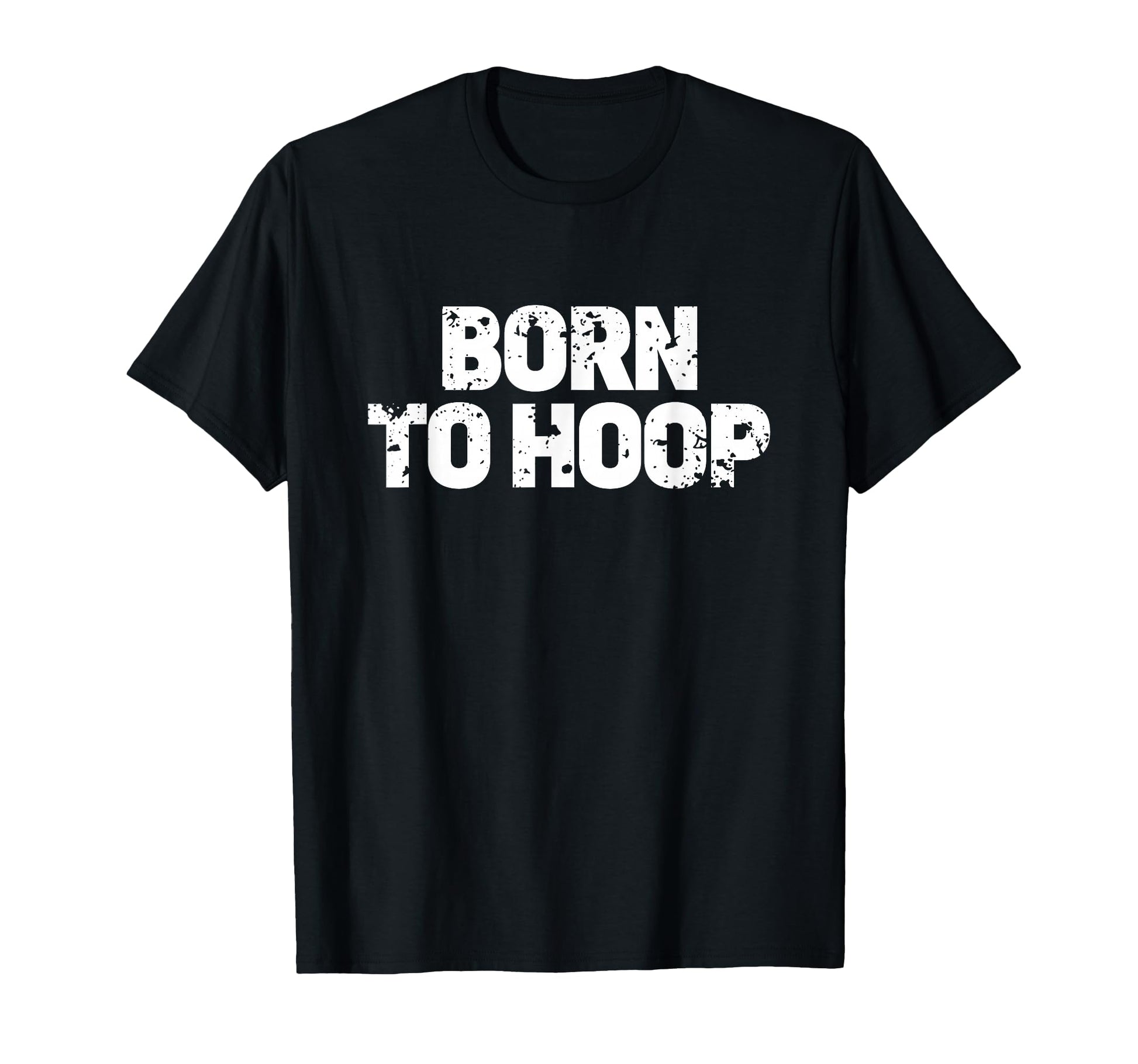 Born To Hoop Basketball Hooper T-Shirt - Fun Novelty Design Unisex - T-Shirt, Sweatshirt, Hoodie