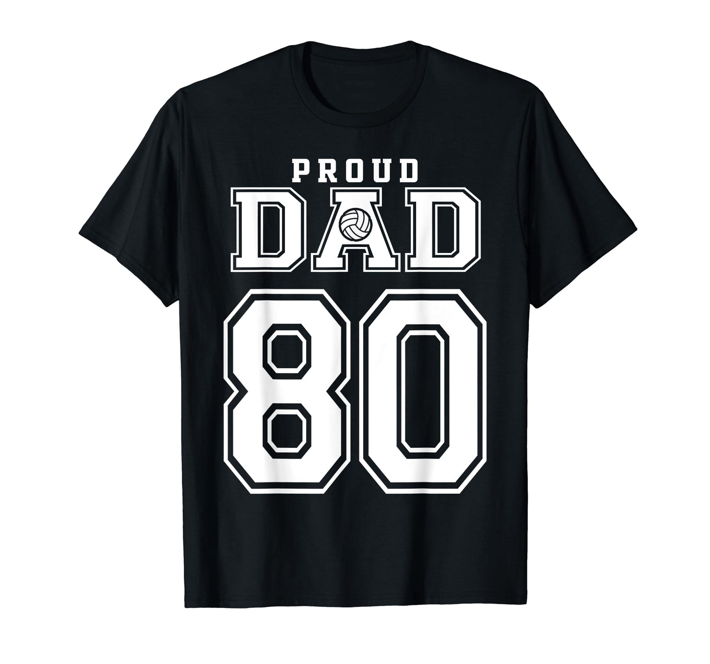 Custom Proud Volleyball Dad Number 80 T-Shirt - Unique Graphic Unisex - T-Shirt, Sweatshirt, Hoodie