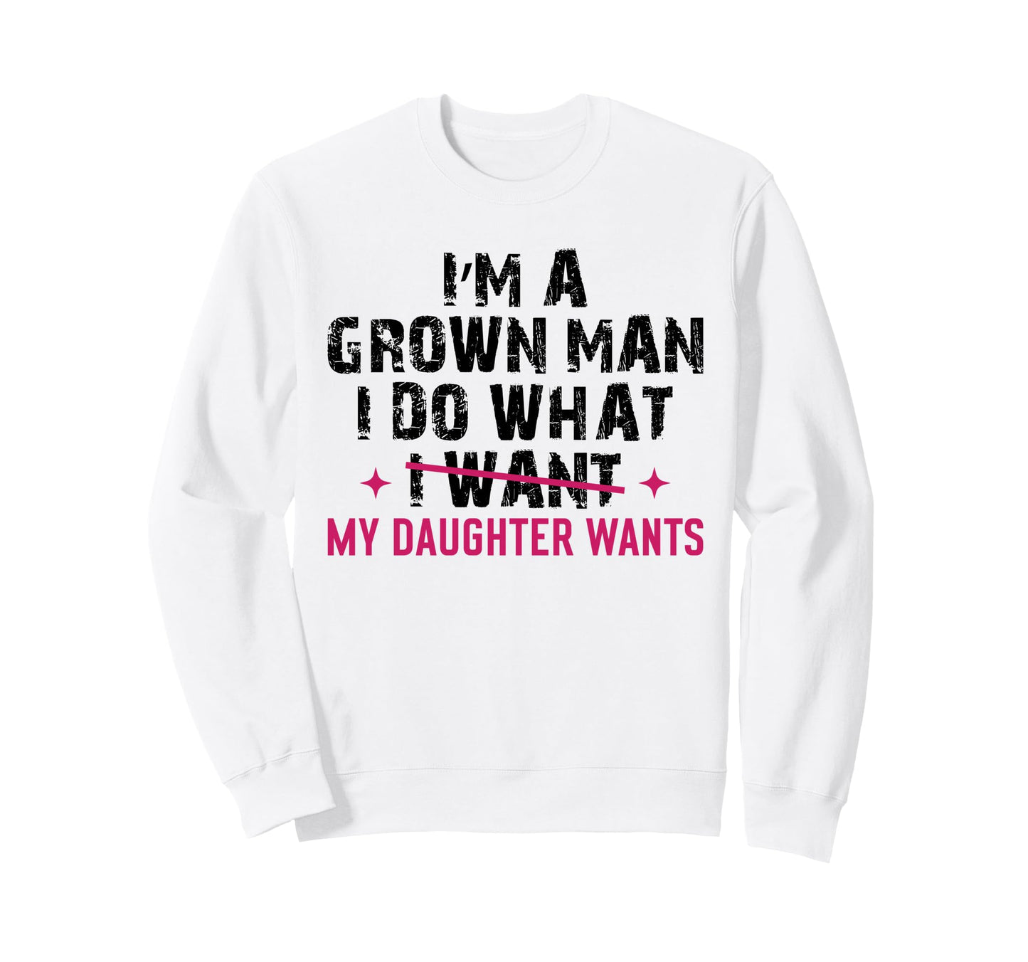 Im Grown I Do What My Daughter Sweatshirt - Unique Graphic for Adults - T-Shirt, Sweatshirt, Hoodie