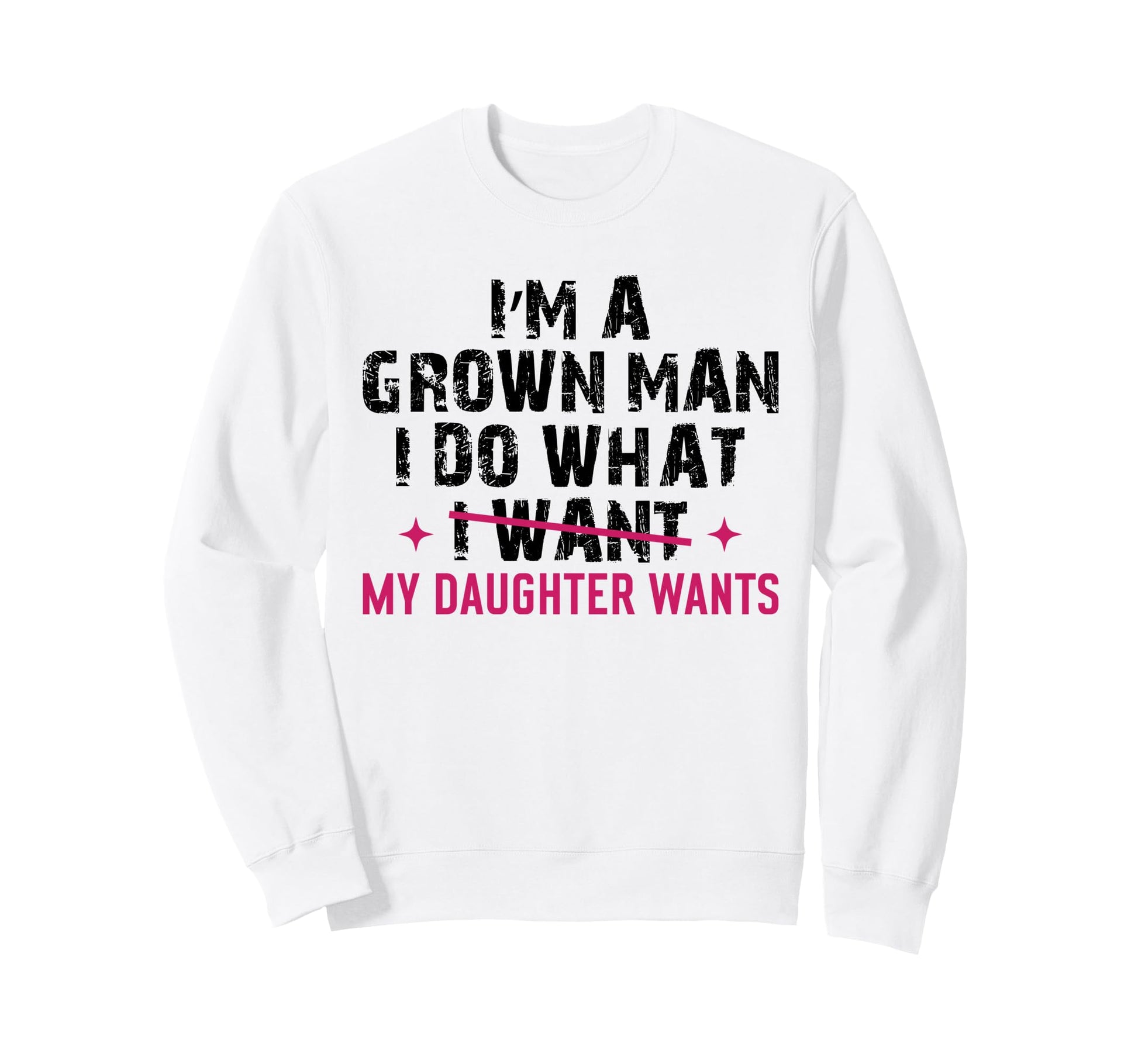 Im Grown I Do What My Daughter Sweatshirt - Unique Graphic for Adults - T-Shirt, Sweatshirt, Hoodie