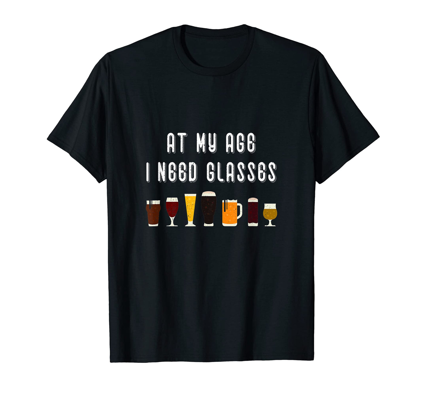 My Age I Need Glasses Beer Dad Joke T-Shirt - Streetwear Style Unisex - T-Shirt, Sweatshirt, Hoodie
