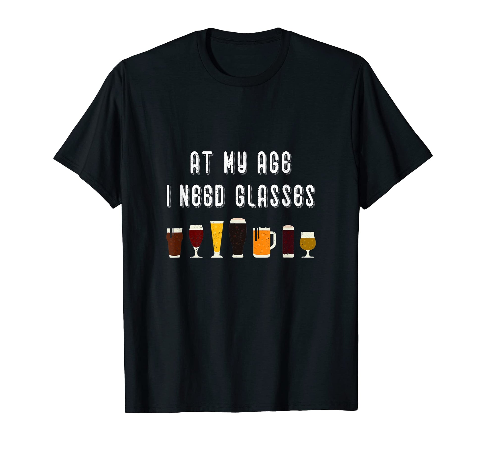 My Age I Need Glasses Beer Dad Joke T-Shirt - Streetwear Style Unisex - T-Shirt, Sweatshirt, Hoodie