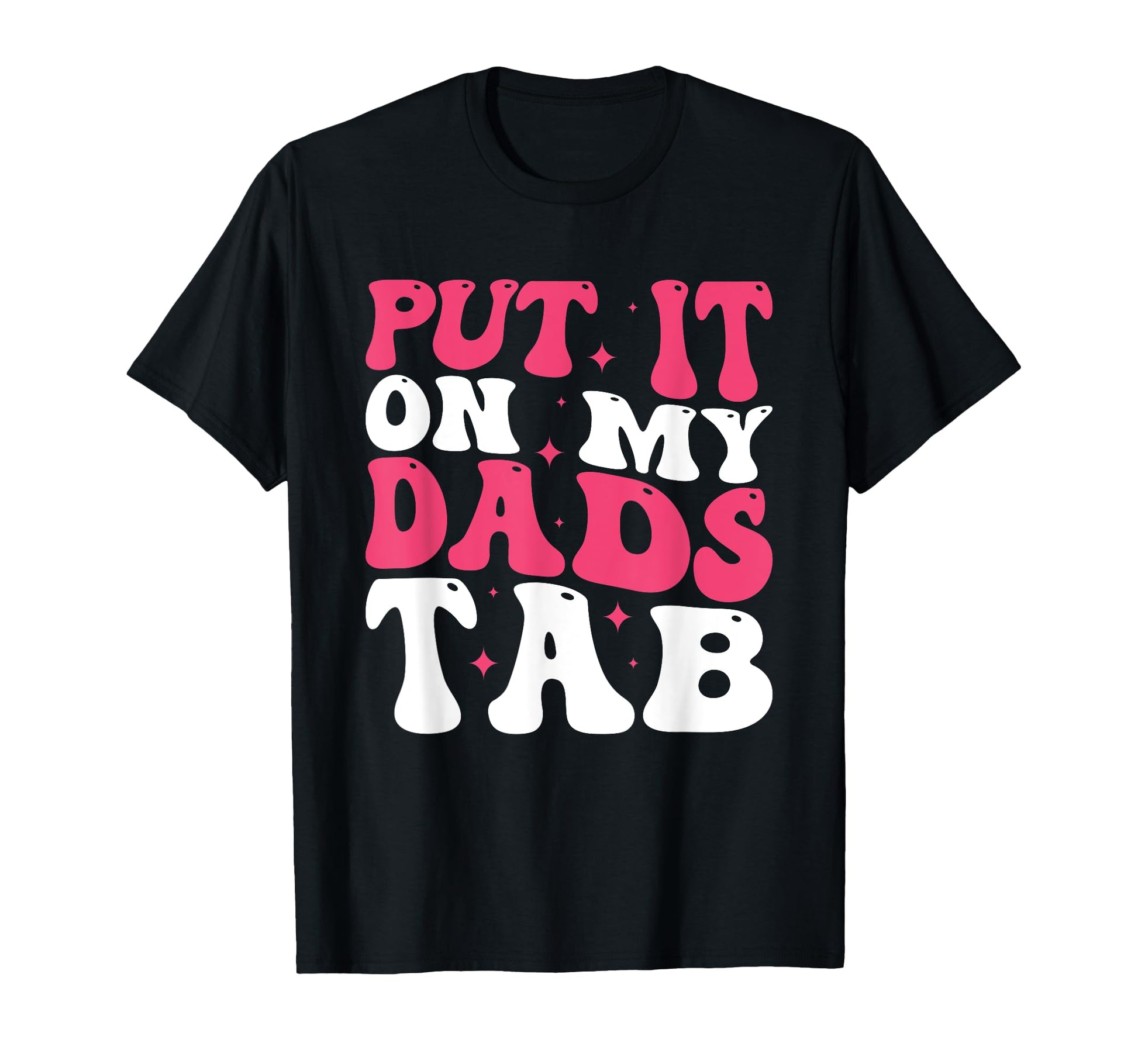 Put It My Dads Tab T-Shirt - Graphic Print for Adults - T-Shirt, Sweatshirt, Hoodie
