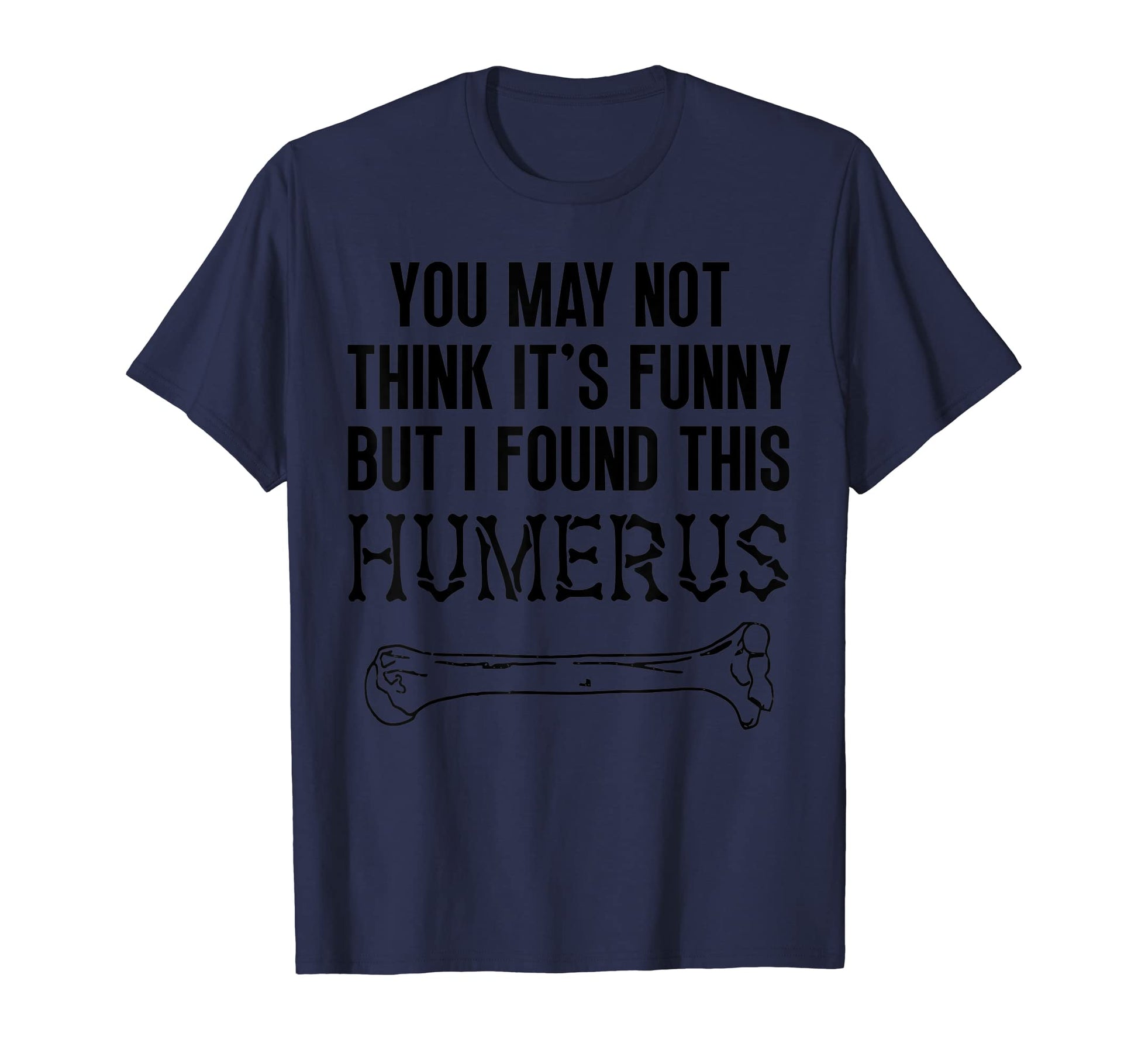 Mens I Found This Humerus Dad Joke T-Shirt - Graphic Print Men Women - T-Shirt, Sweatshirt, Hoodie