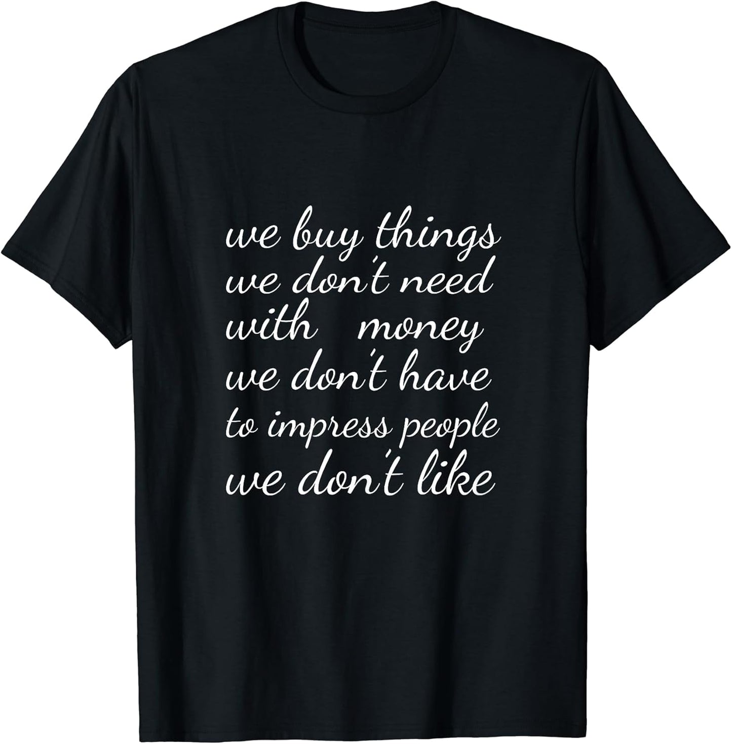 Buying Excess to Impress the Irrelevant Unisex T-shirt, Sweatshirt, Hoodie, Long Sleeve Tee - T-Shirt, Sweatshirt, Hoodie