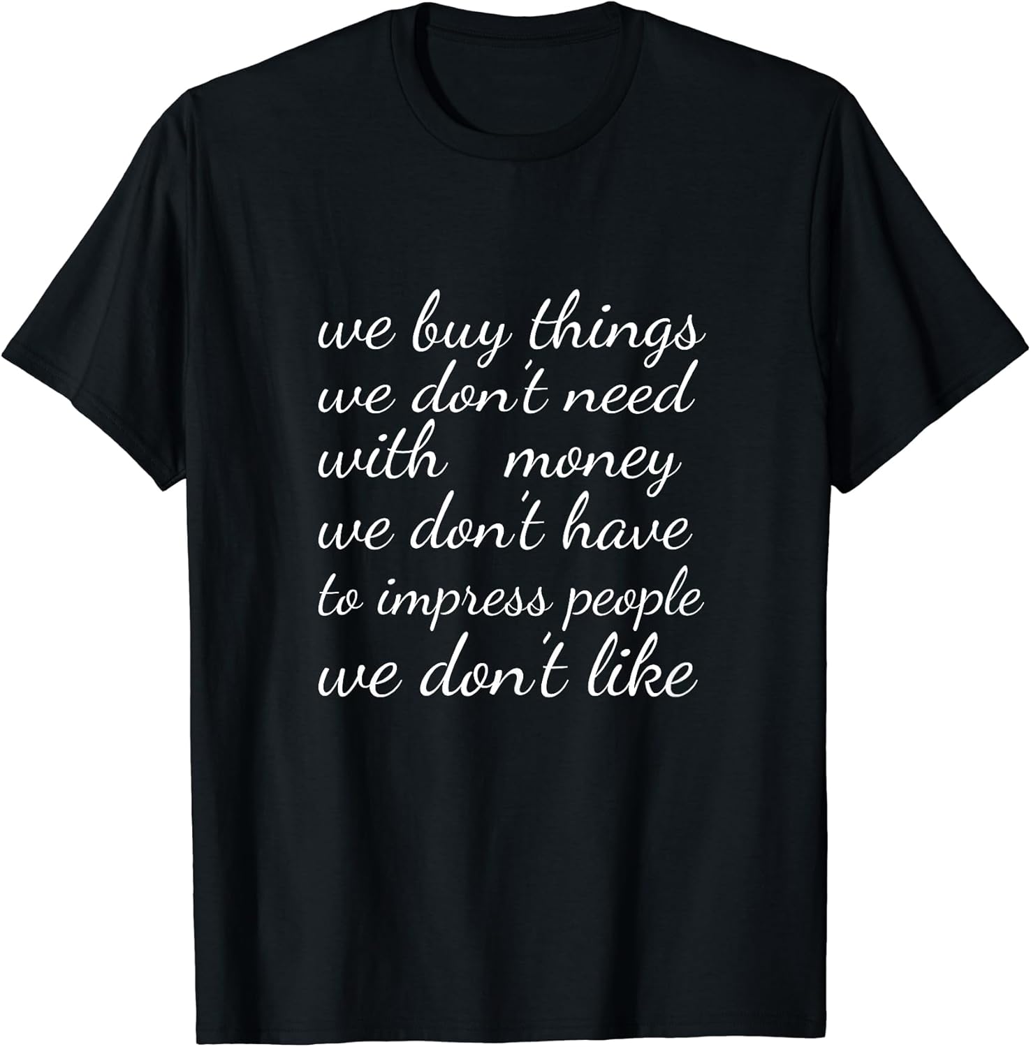 Buying Excess to Impress the Irrelevant Unisex T-shirt, Sweatshirt, Hoodie, Long Sleeve Tee - T-Shirt, Sweatshirt, Hoodie