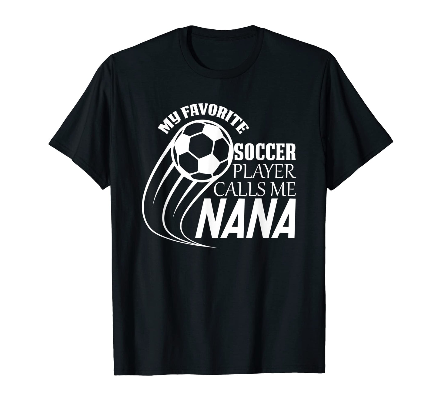 My Favorite Soccer Player Calls Me Nana T-Shirt - Unique Graphic Men Women - T-Shirt, Sweatshirt, Hoodie