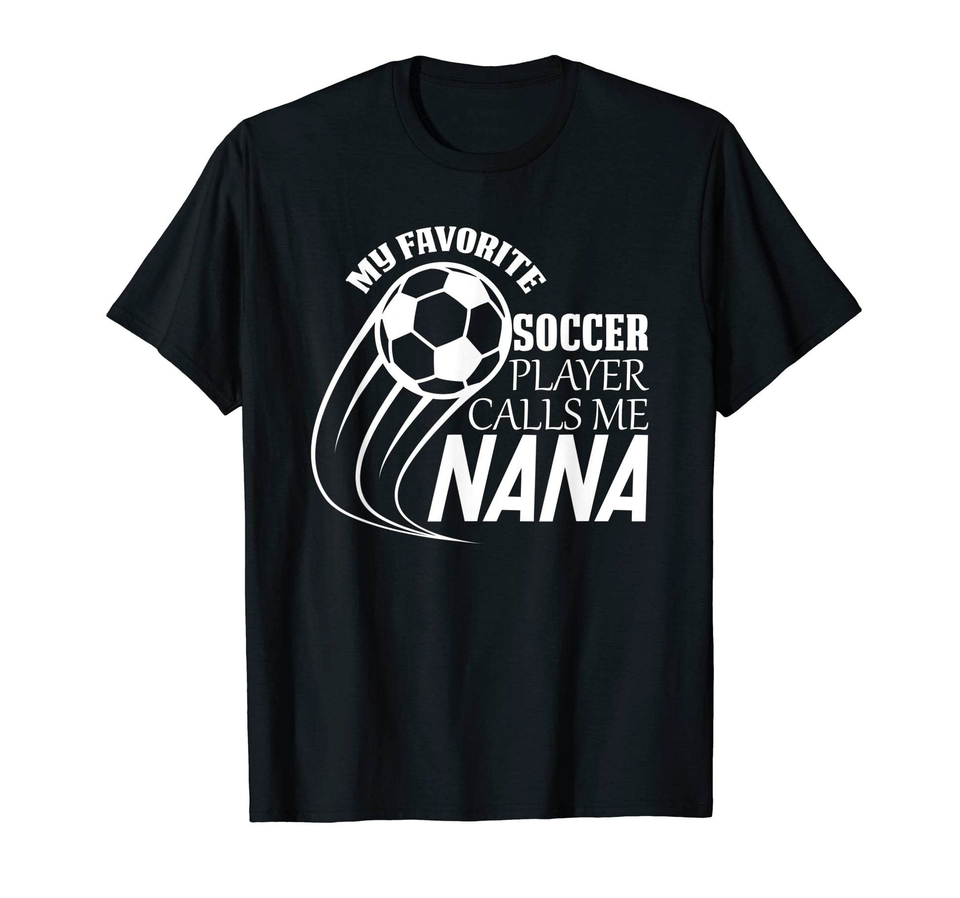 My Favorite Soccer Player Calls Me Nana T-Shirt - Unique Graphic Men Women - T-Shirt, Sweatshirt, Hoodie