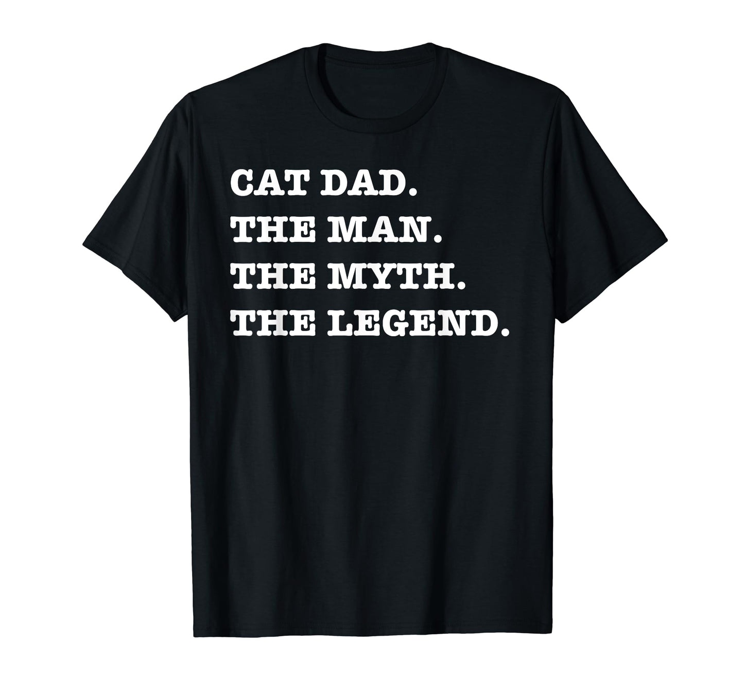 Cat Dad Myth Legend Fathers Day T-Shirt - Fun Novelty Design Men Women - T-Shirt, Sweatshirt, Hoodie