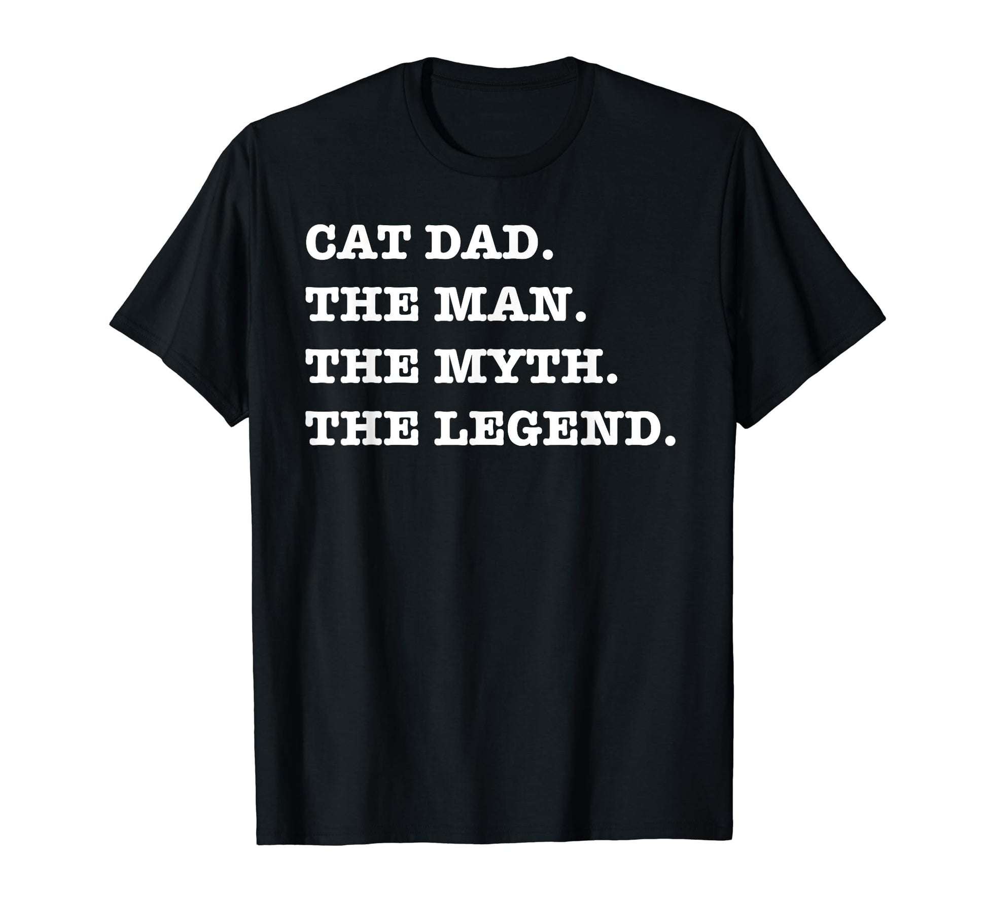 Cat Dad Myth Legend Fathers Day T-Shirt - Fun Novelty Design Men Women - T-Shirt, Sweatshirt, Hoodie