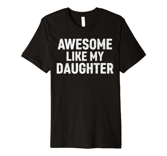 Awesome Like My Daughter Matching T-Shirt - Fun Novelty Design for Adults - T-Shirt, Sweatshirt, Hoodie