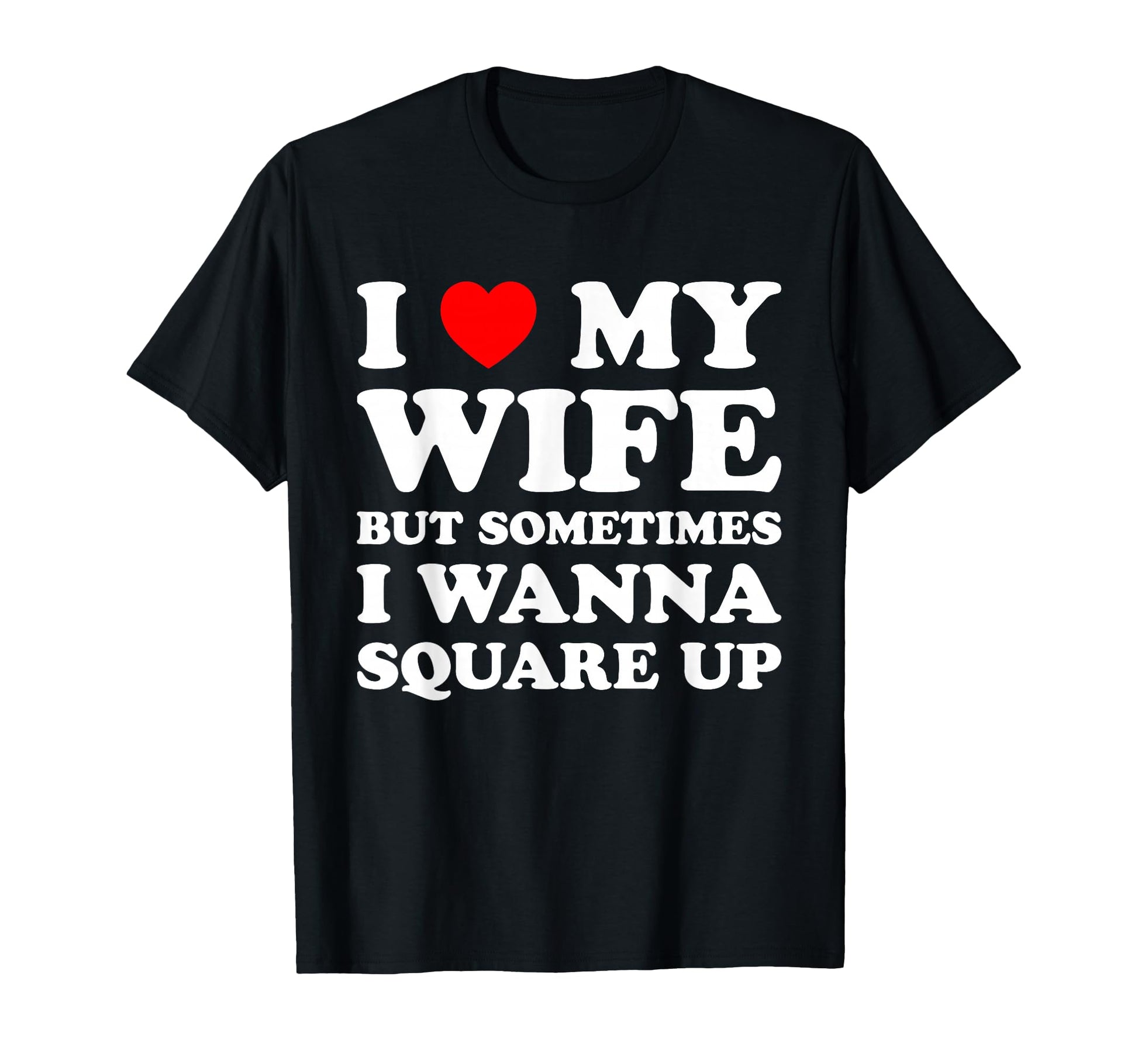 I Love My Wife But Sometimes T-Shirt - Aesthetic Graphic for Adults - T-Shirt, Sweatshirt, Hoodie