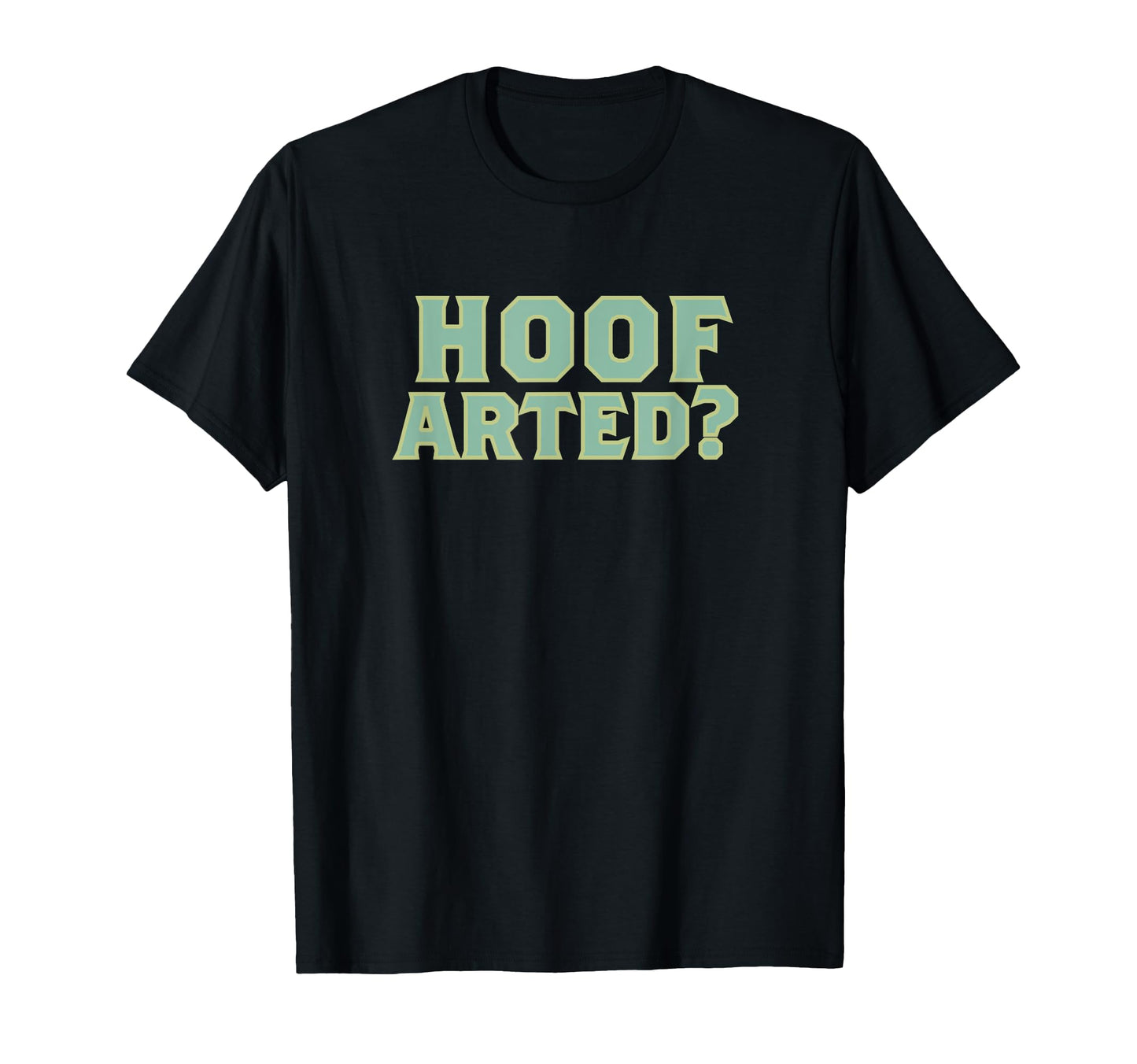 Hoof Arted Funny Farting Dad Joke T-Shirt - Streetwear Style for Adults - T-Shirt, Sweatshirt, Hoodie